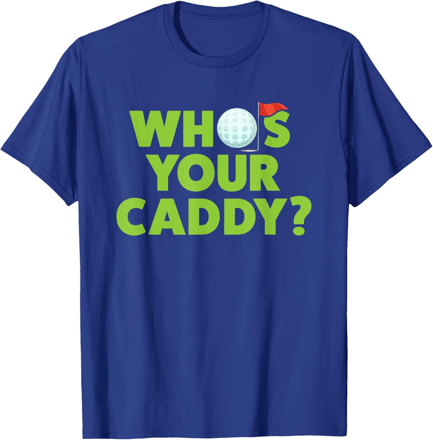 Golf Shirts for Dad Who's Your Caddy Fun Golfing Father Gift T-Shirt - T-Shirt | Royal