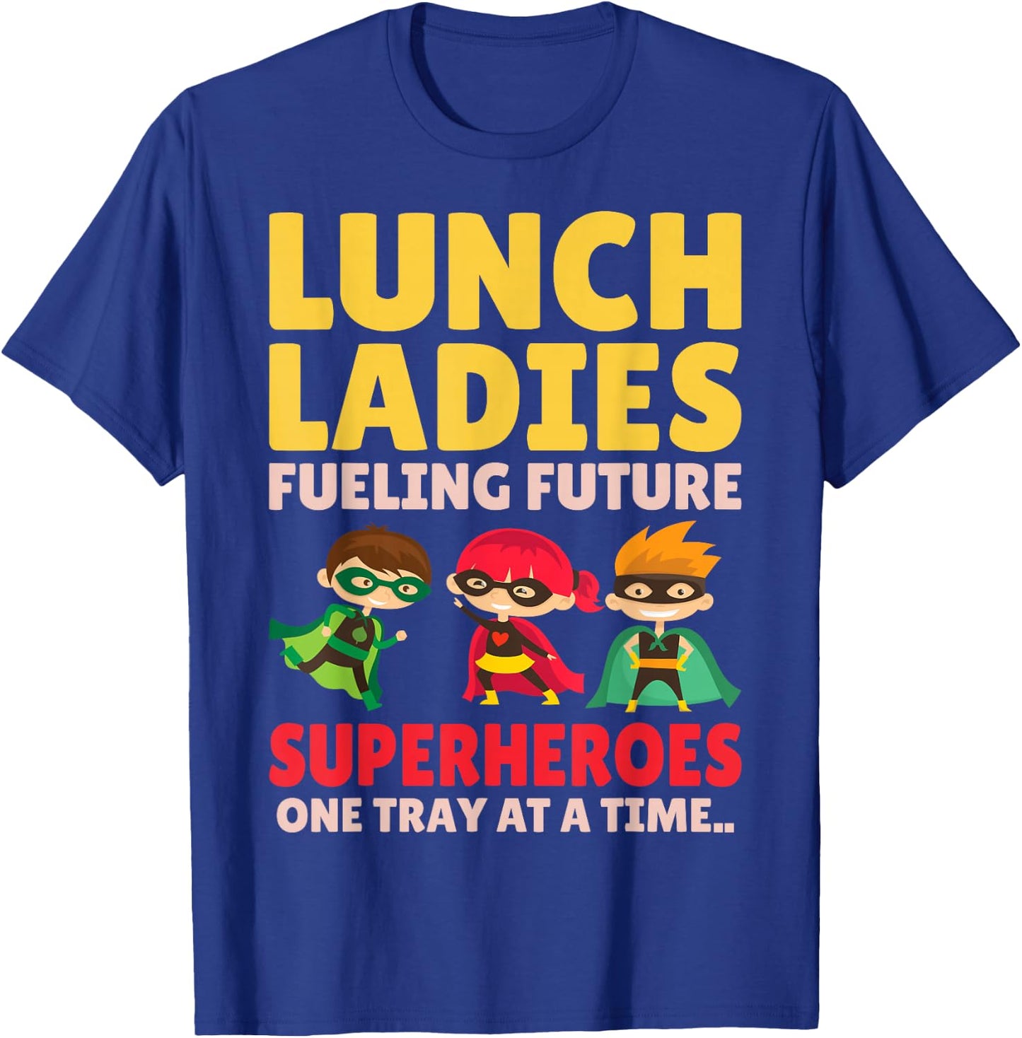 Lunch Ladies Fueling Future Superheroes - Cafeteria Worker T-Shirt - T-Shirt | Royal