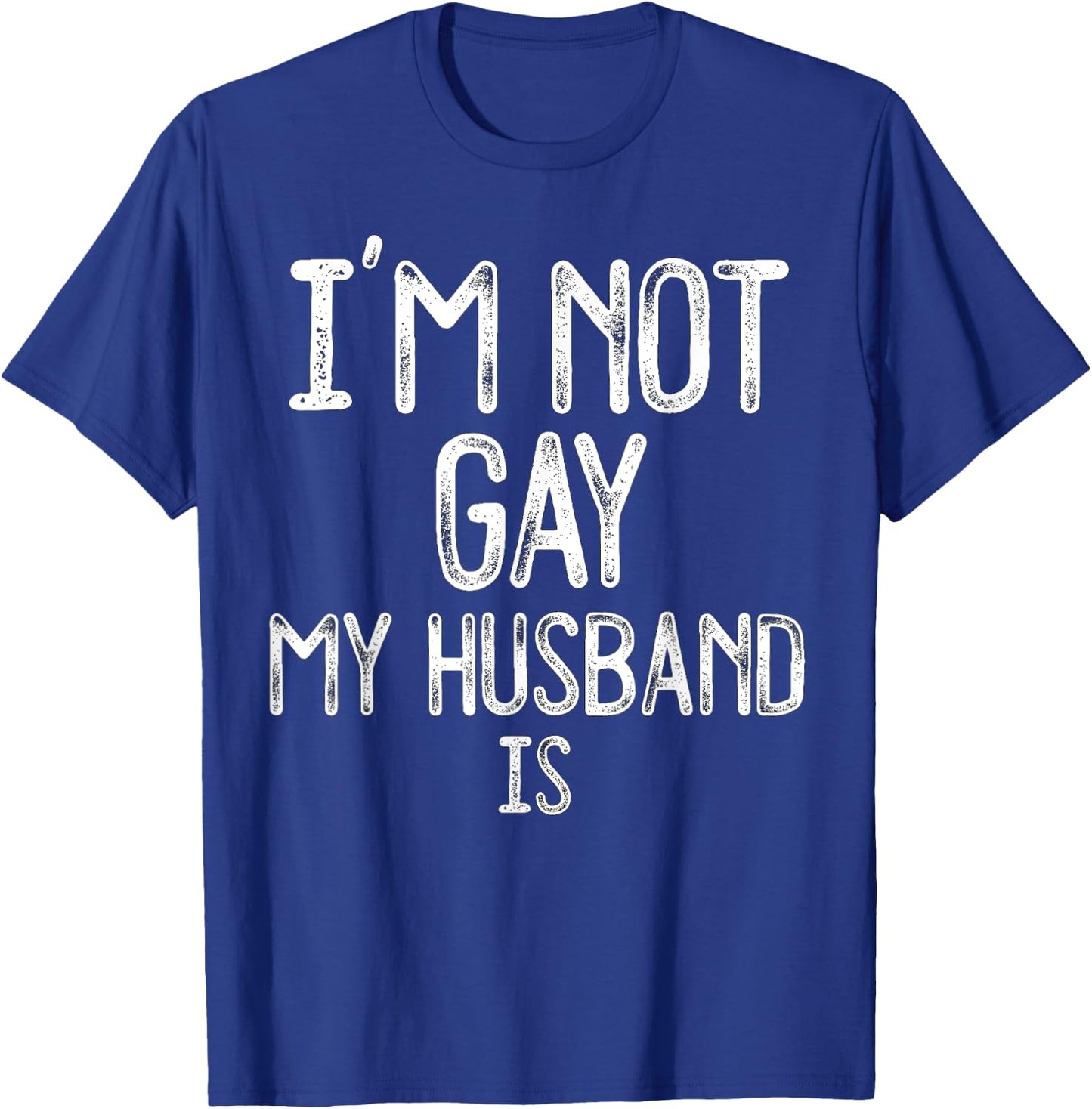Im Not Gay My HUSBAND IS Funny Gag Gift Gay Married Couple T-Shirt - T-Shirt | Royal