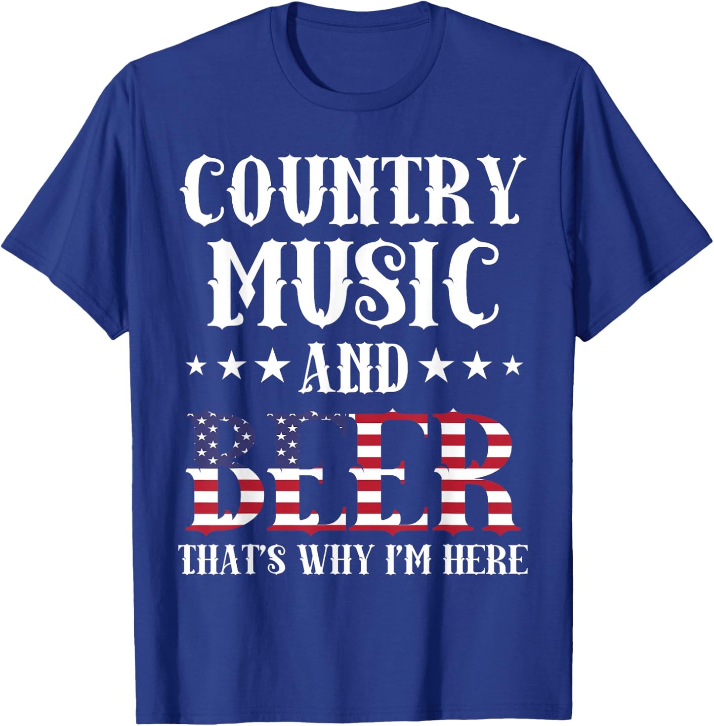 Country Music And Beer That's Why I'm Here Patriotic T-Shirt - T-Shirt | Royal