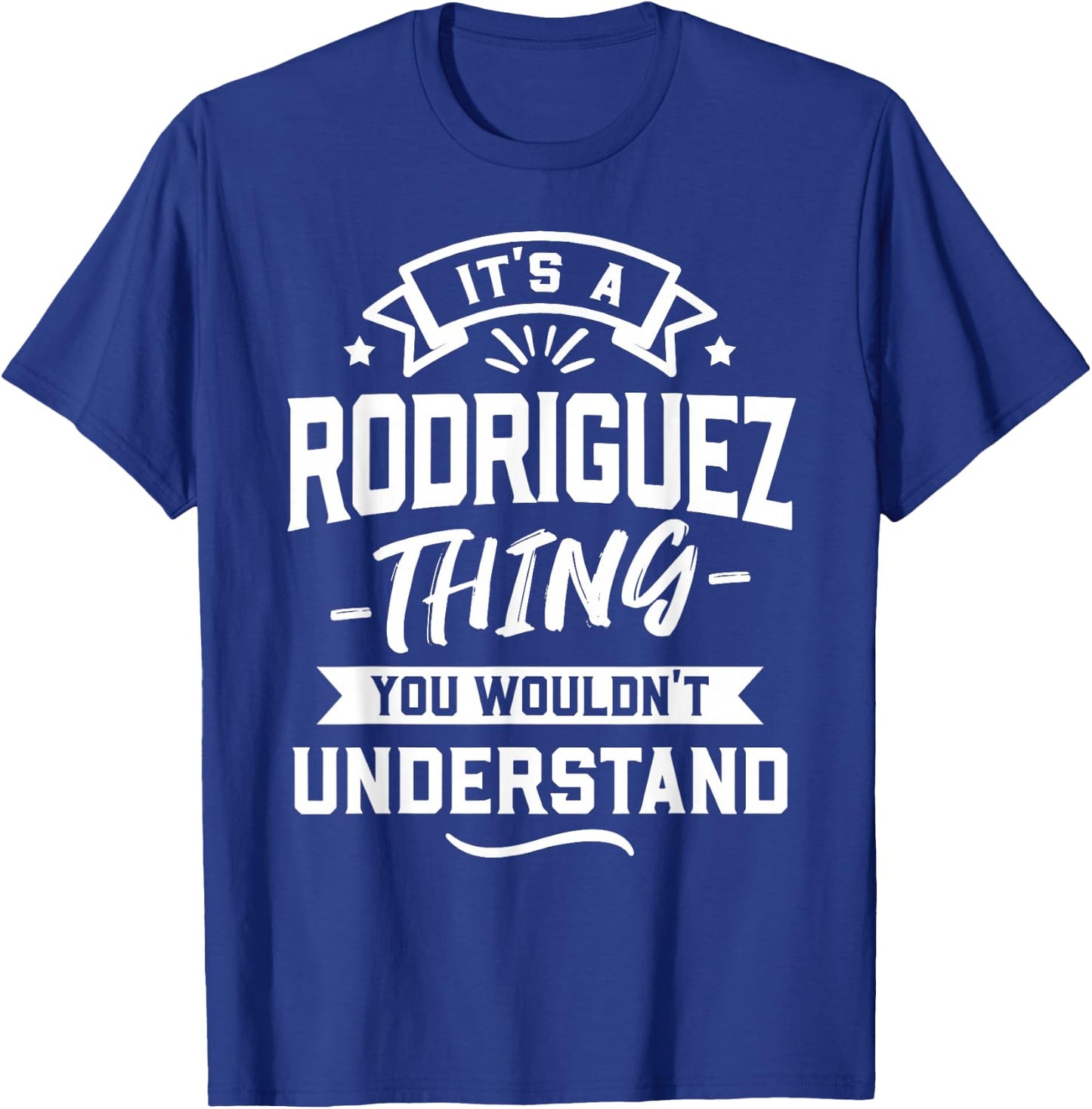 It's A Rodriguez Thing You Wouldn't Understand - Surname T-Shirt - T-Shirt | Royal