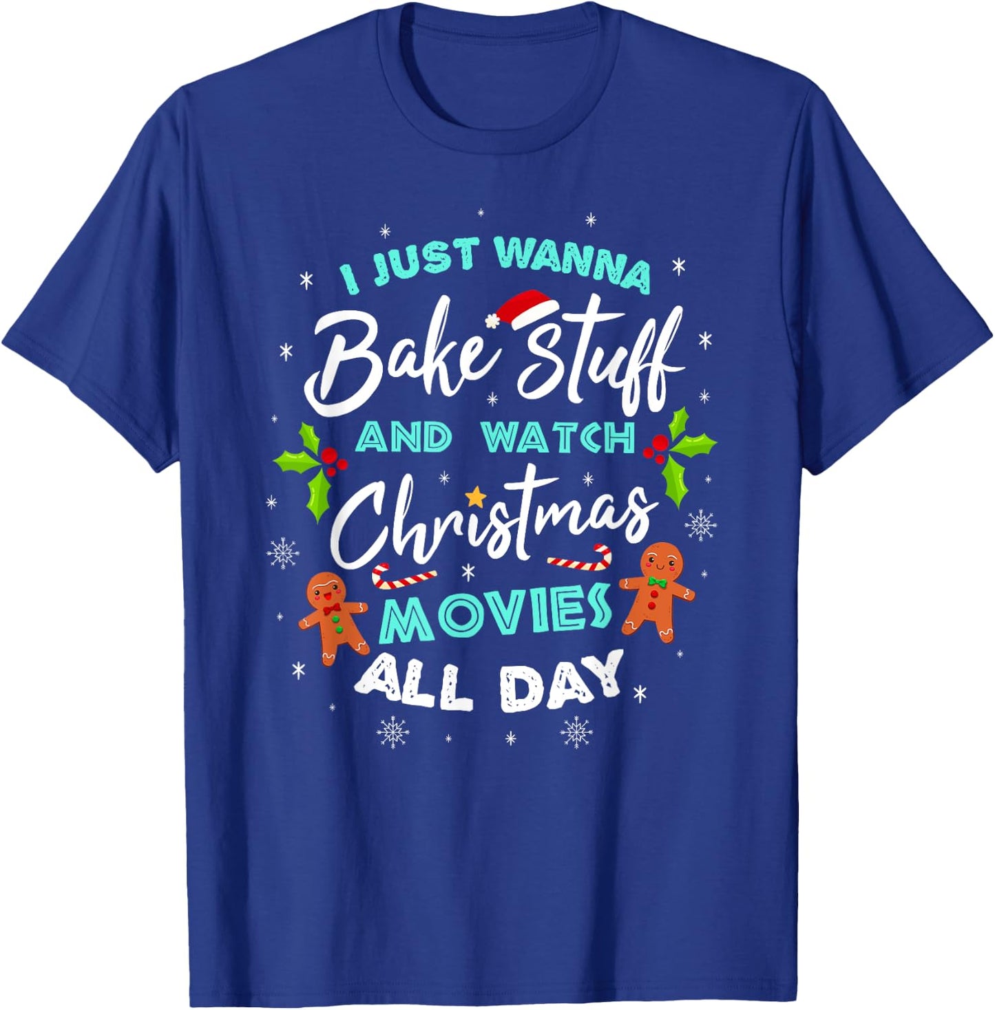 I Just Wanna Bake And Watch Christmas Movies T-Shirt - T-Shirt | Royal