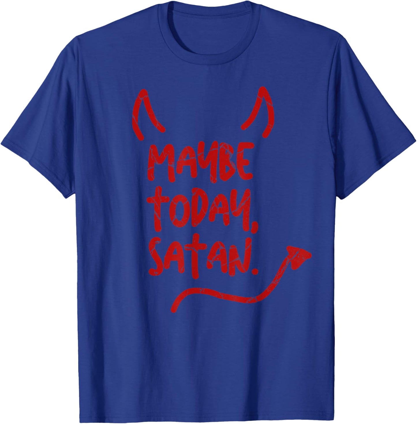 Maybe Today Satan Sarcastic Last Minute Halloween Costume T-Shirt - T-Shirt | Royal