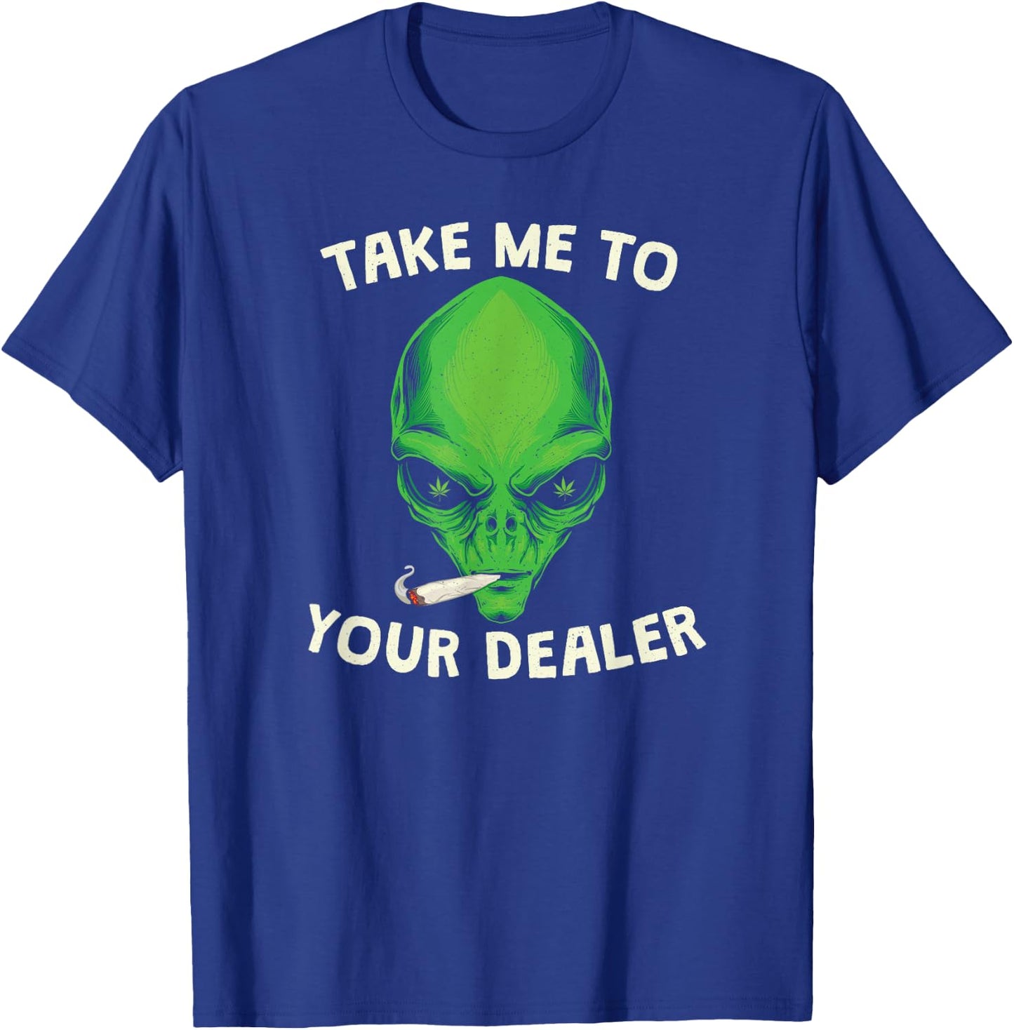 Take Me to Your Dealer Funny Stoned Alien Weed T-Shirt - T-Shirt | Royal