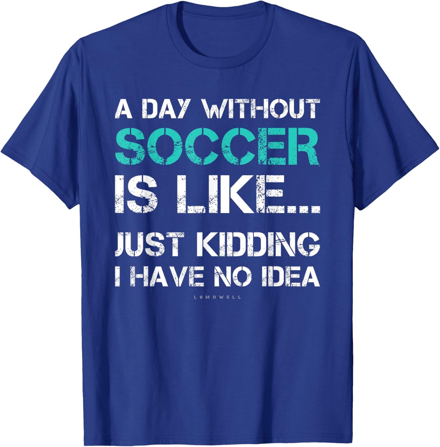 Funny Soccer Shirts. A Day Without Soccer Gift T-Shirt - T-Shirt | Royal
