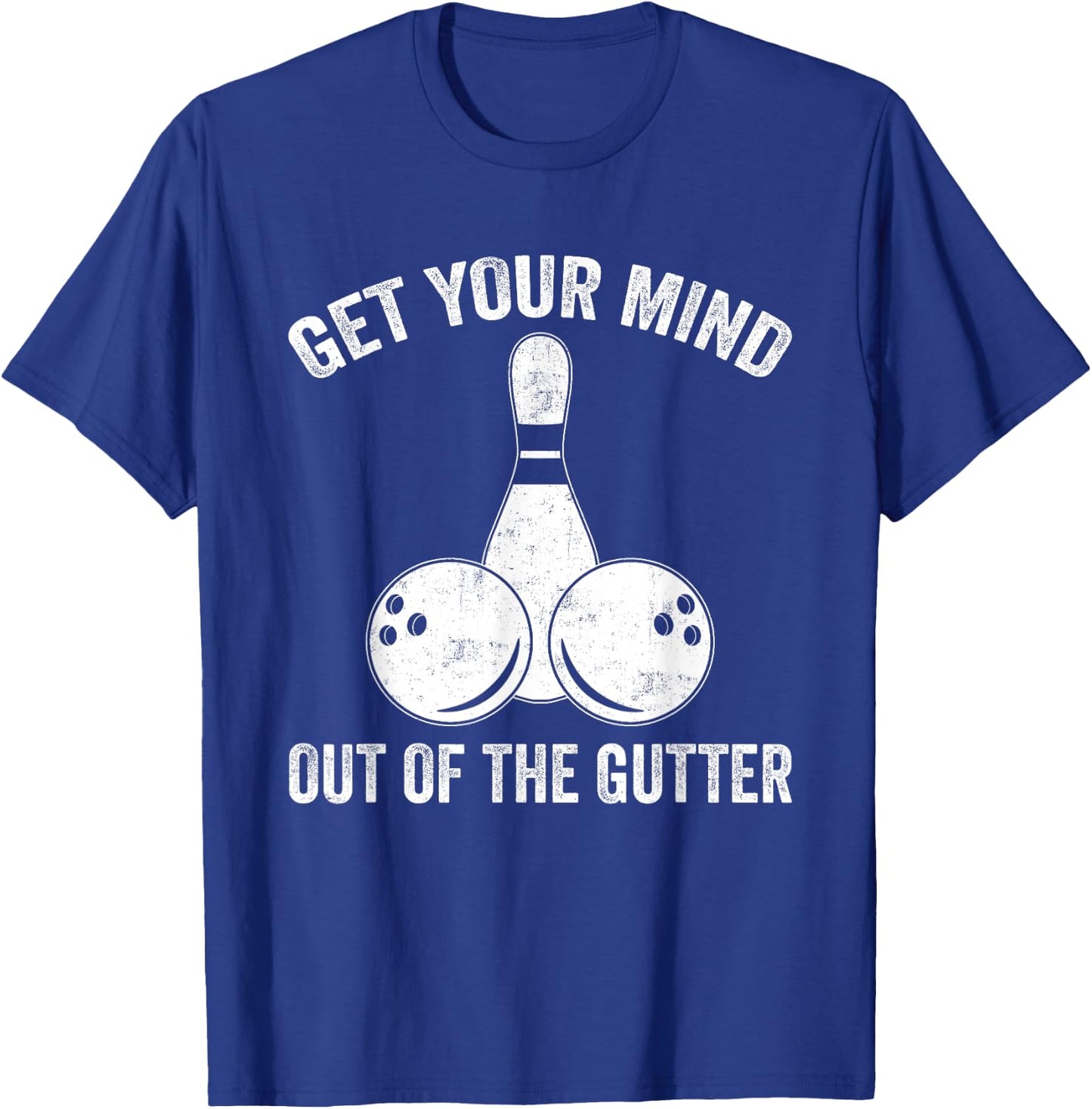 Get Your Mind Out Of The Gutter Funny Bowling T-Shirt - T-Shirt | Royal