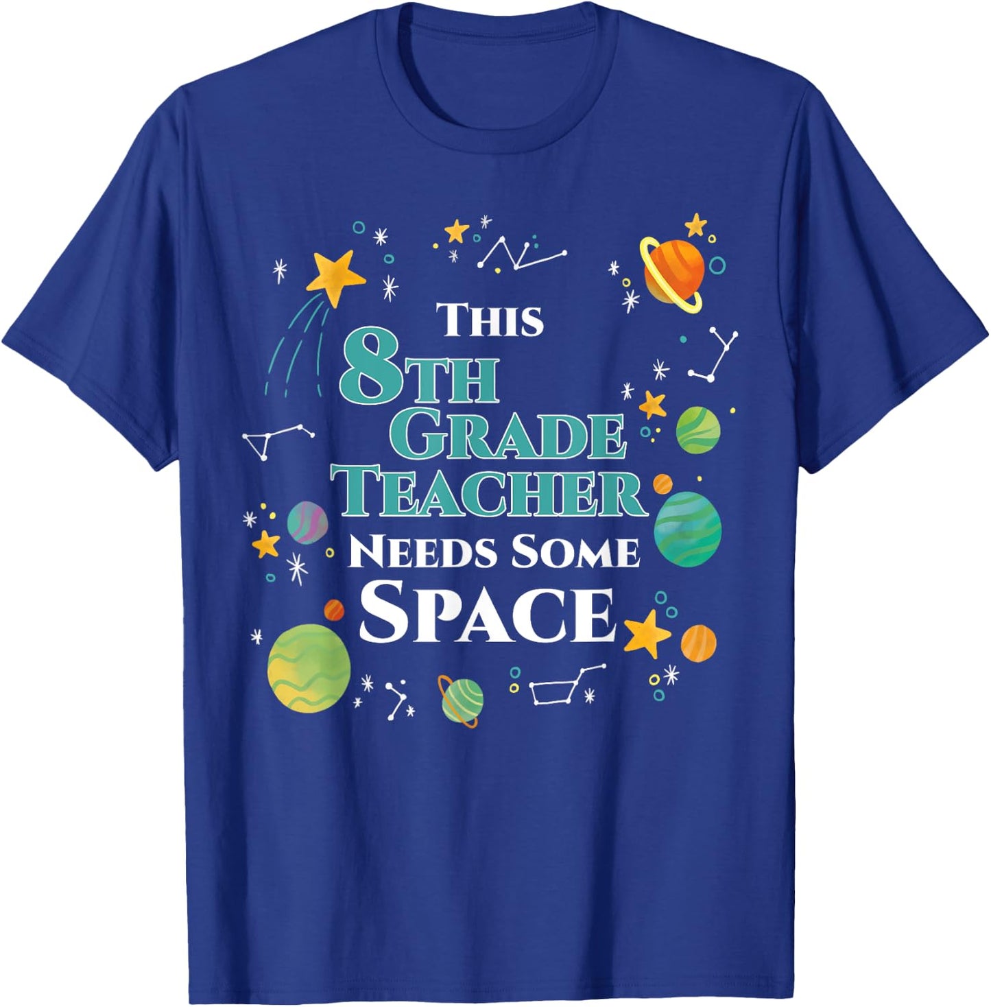 This 8th Grade Teacher Needs Some Space Funny Planet Science Men Women T-Shirt - T-Shirt | Royal