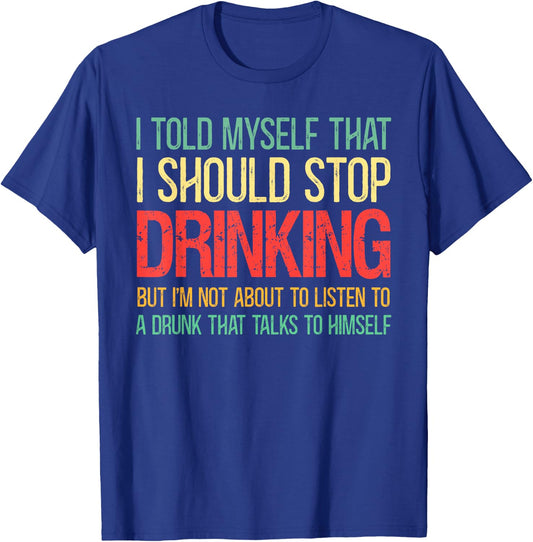 I Told Myself That I Should Stop Drinking Vintage Drinking T-Shirt - T-Shirt | Royal