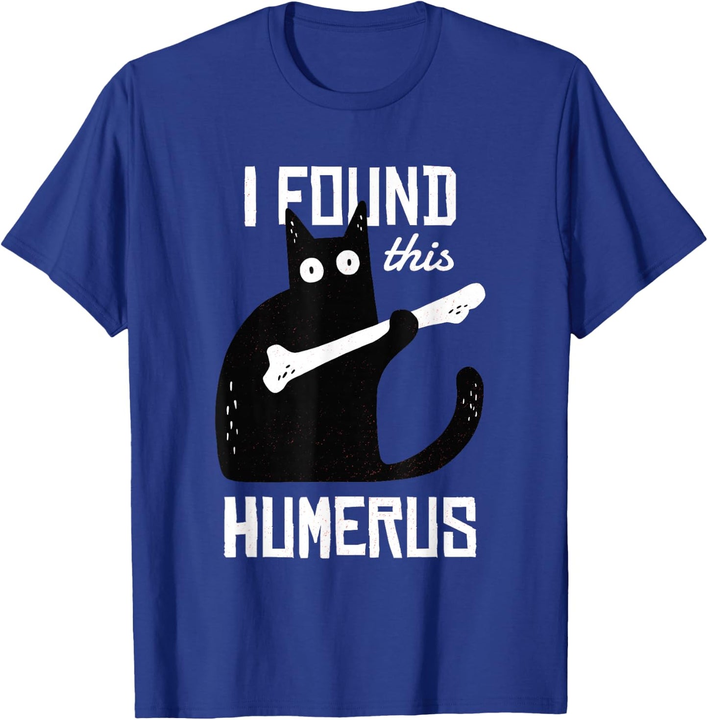 Scary I Found This Humerus Cat Black Humorous Medical Gift T-Shirt - T-Shirt | Royal