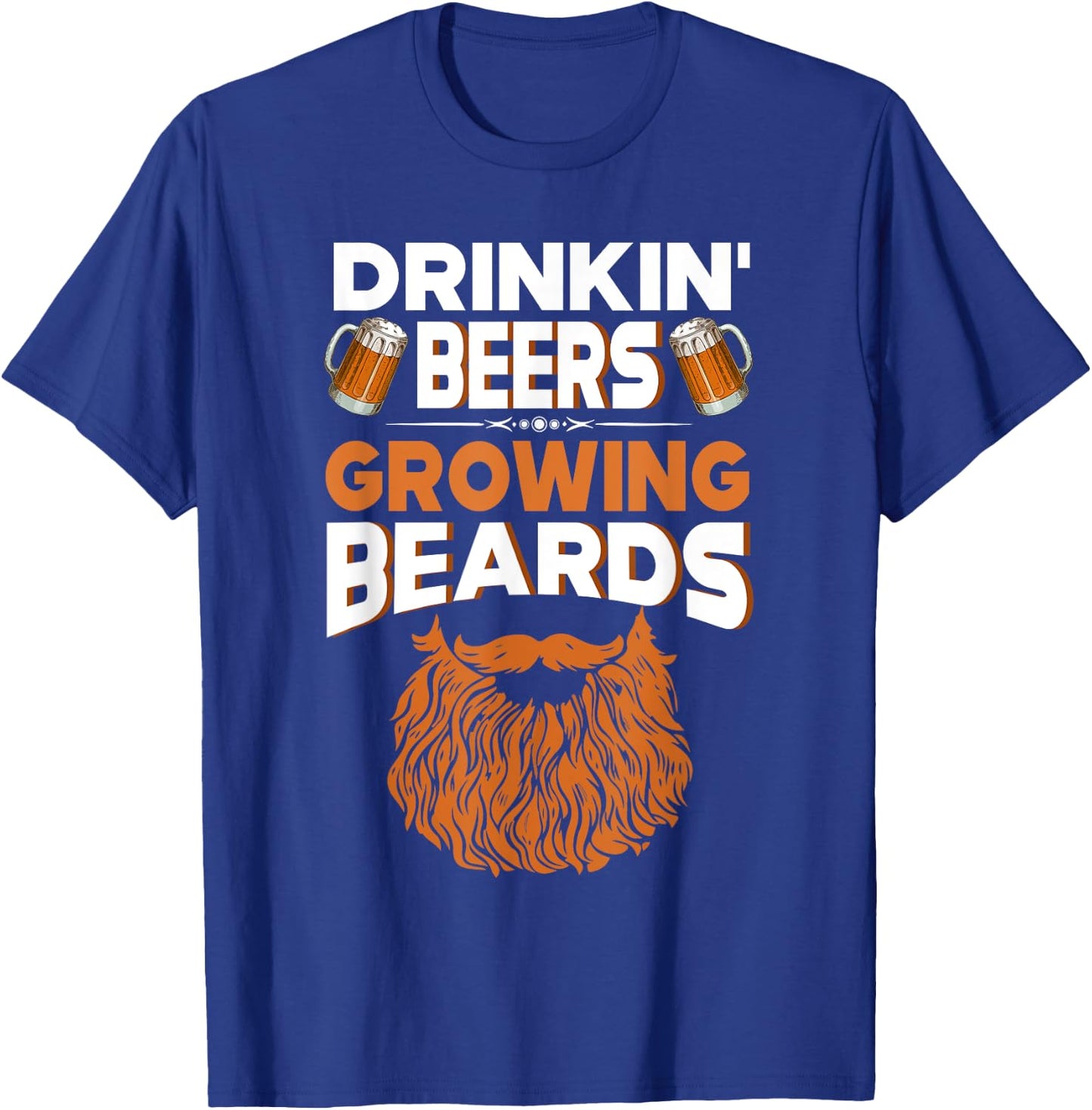 Gift Drinkin' Beers Growing Beards Funny Beer Shirt T-Shirt - T-Shirt | Royal