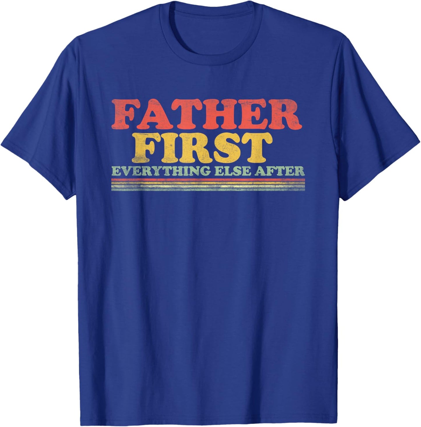 Father First Everything Else After Fathers Day Dad Papa T-Shirt - T-Shirt | Royal