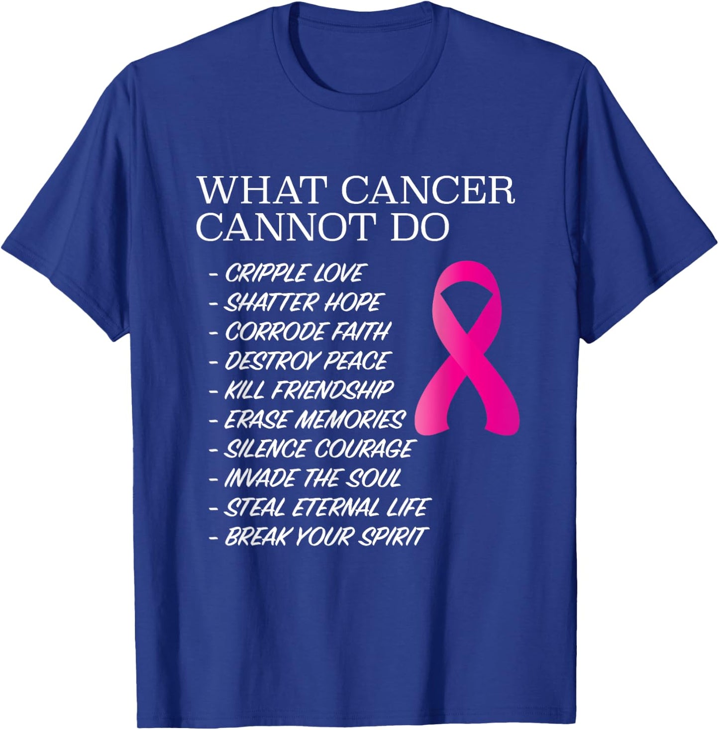 What Cancer Cannot Do - | Awareness - Inspiration T-Shirt - T-Shirt | Royal