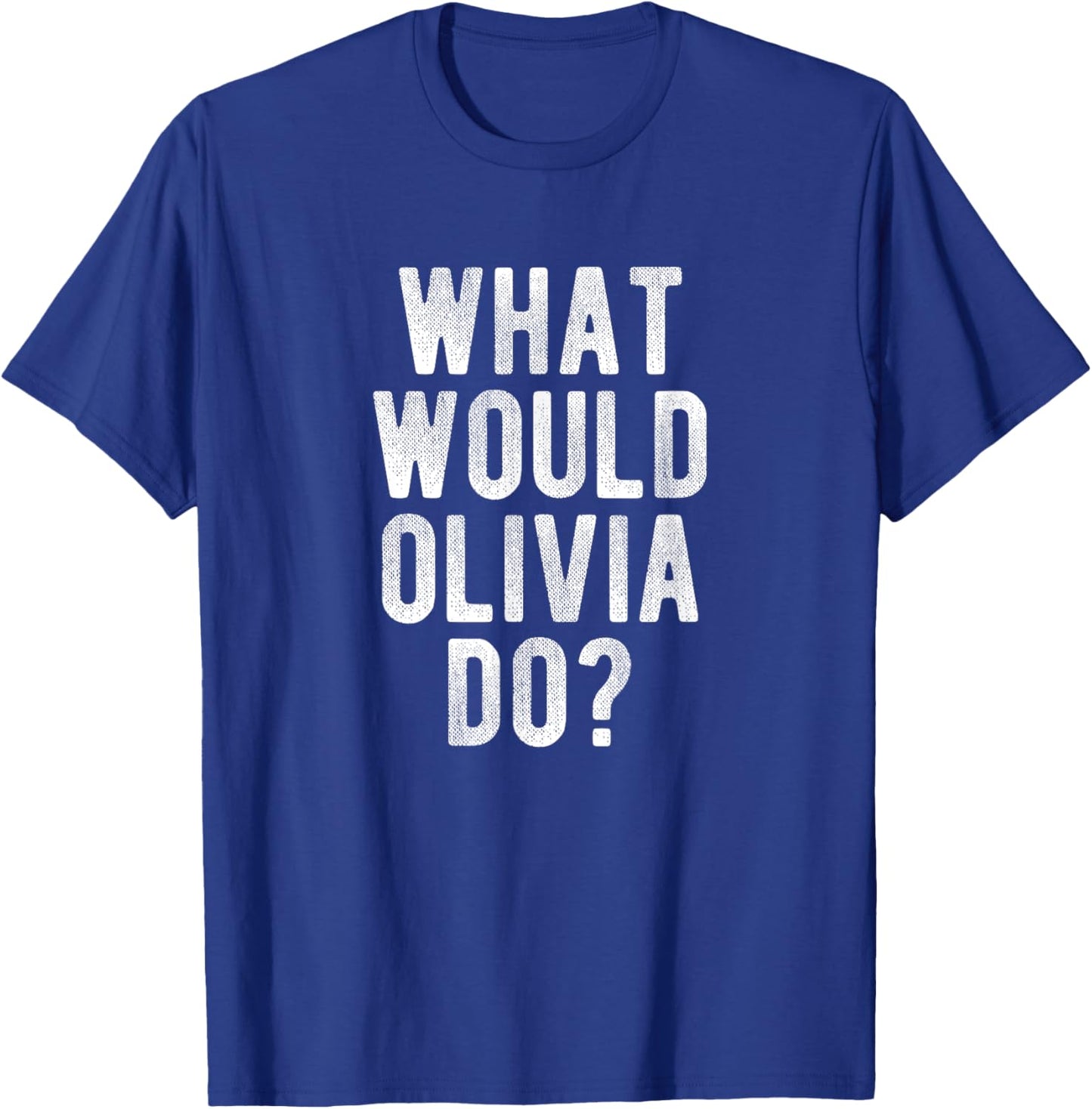 What Would Olivia Do Funny Quote Retro Olivia Name T-Shirt - T-Shirt | Royal
