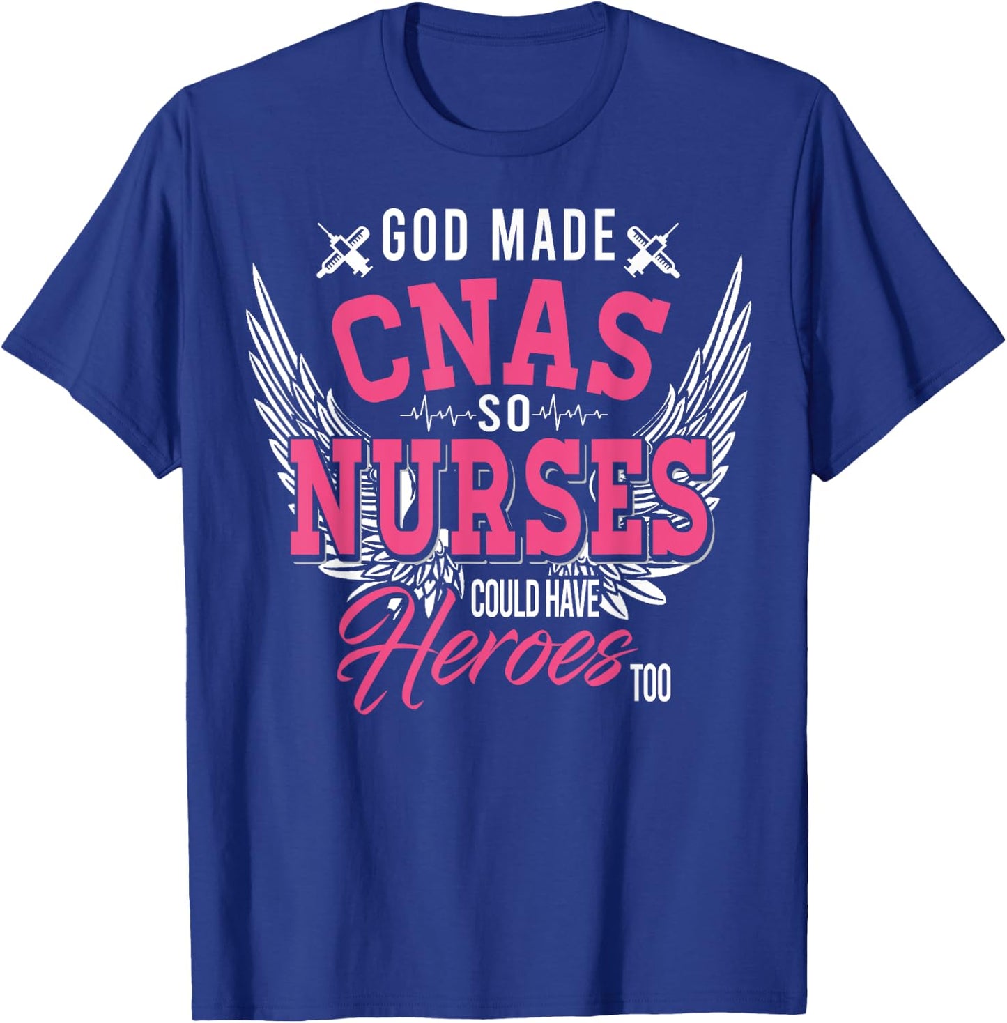 God Made CNAS So Nurses Could Have Heroes Too T Shirt Gifts T-Shirt - T-Shirt | Royal