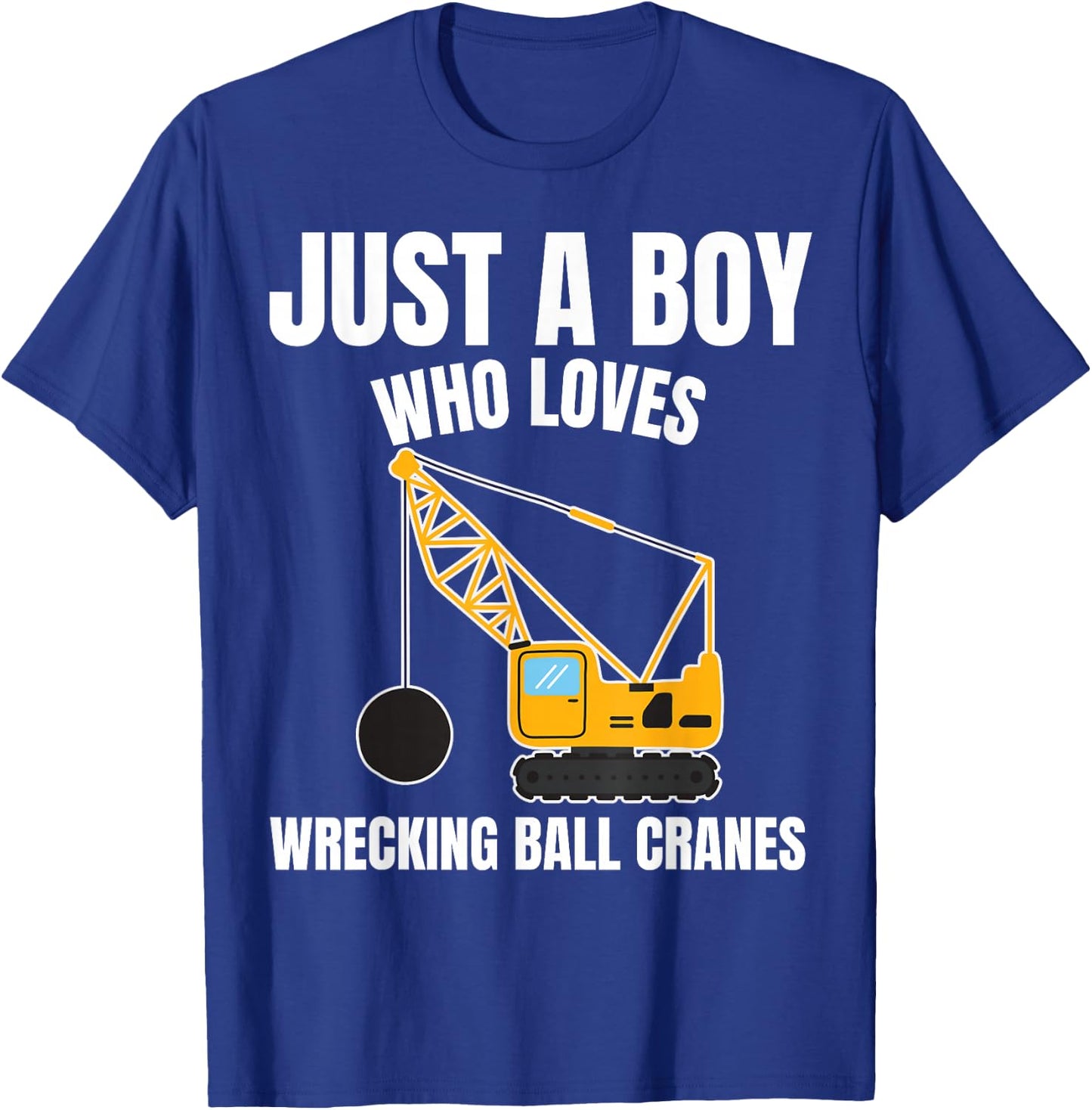 Just A Boy Who Loves Wrecking Ball Cranes Construction T-Shirt - T-Shirt | Royal