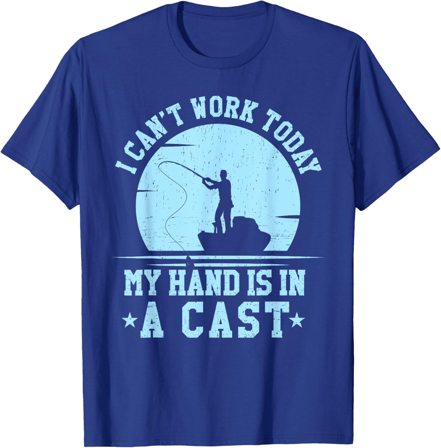 I Cant Work Today My Arm is in a Cast Funny Fishing T shirt T-Shirt - T-Shirt | Royal