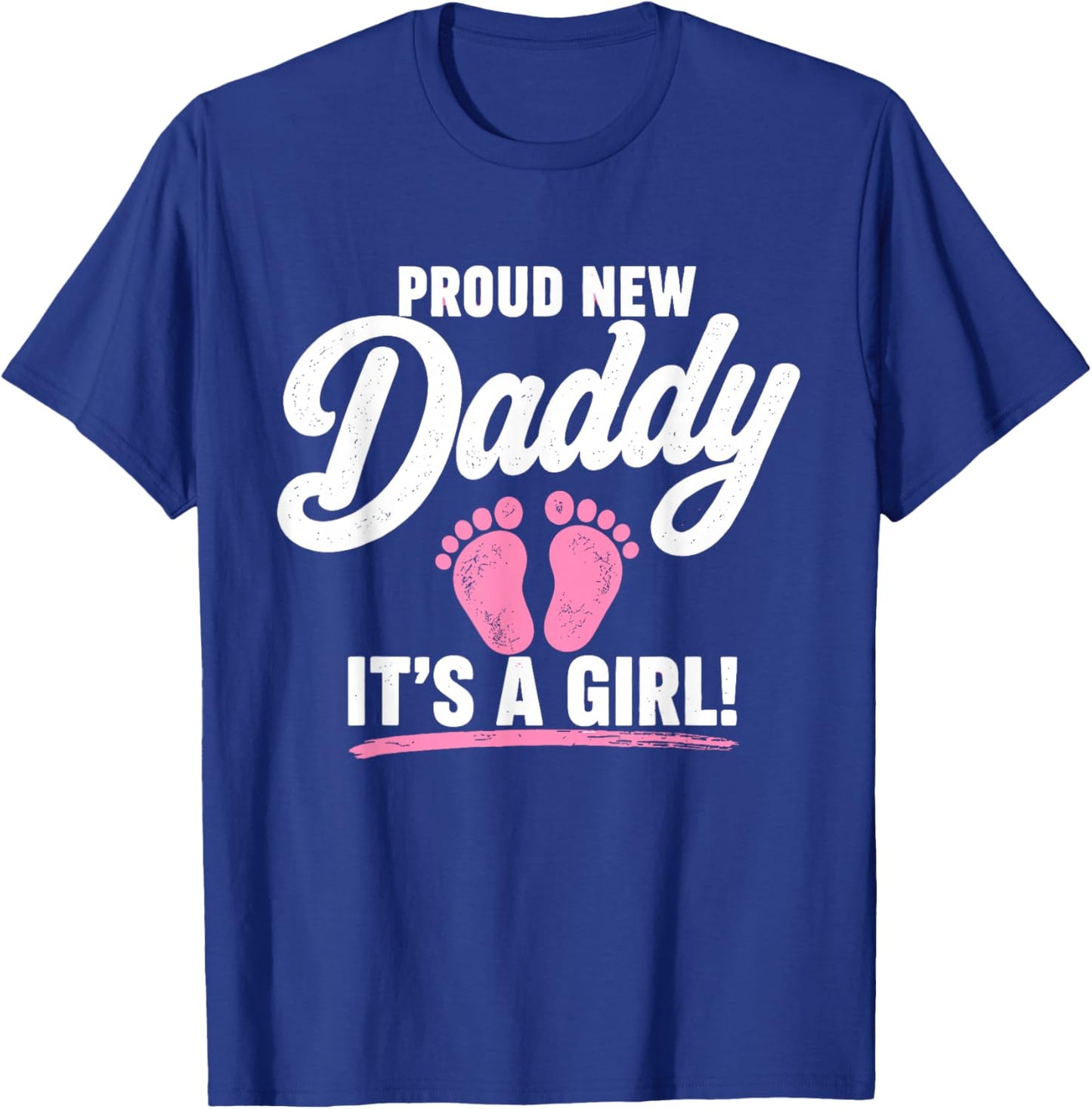 Proud New Daddy It’s A Girl 1st Time Dad Fathers Day T-Shirt - T-Shirt | Royal