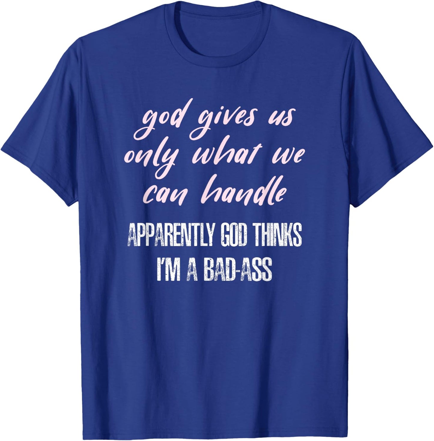 God Thinks I'm a Bad-Ass Funny T-Shirt - T-Shirt | Royal