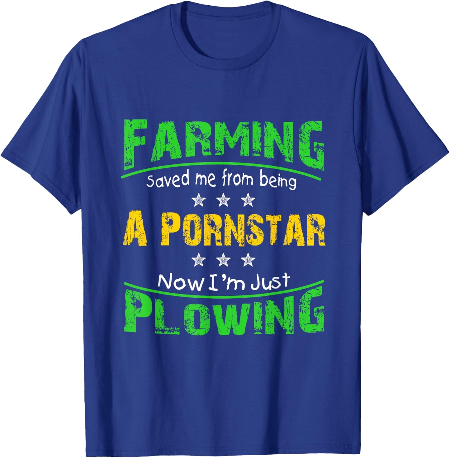 Farming Saved Me From Being A Pornstar T Shirt T-Shirt - T-Shirt | Royal