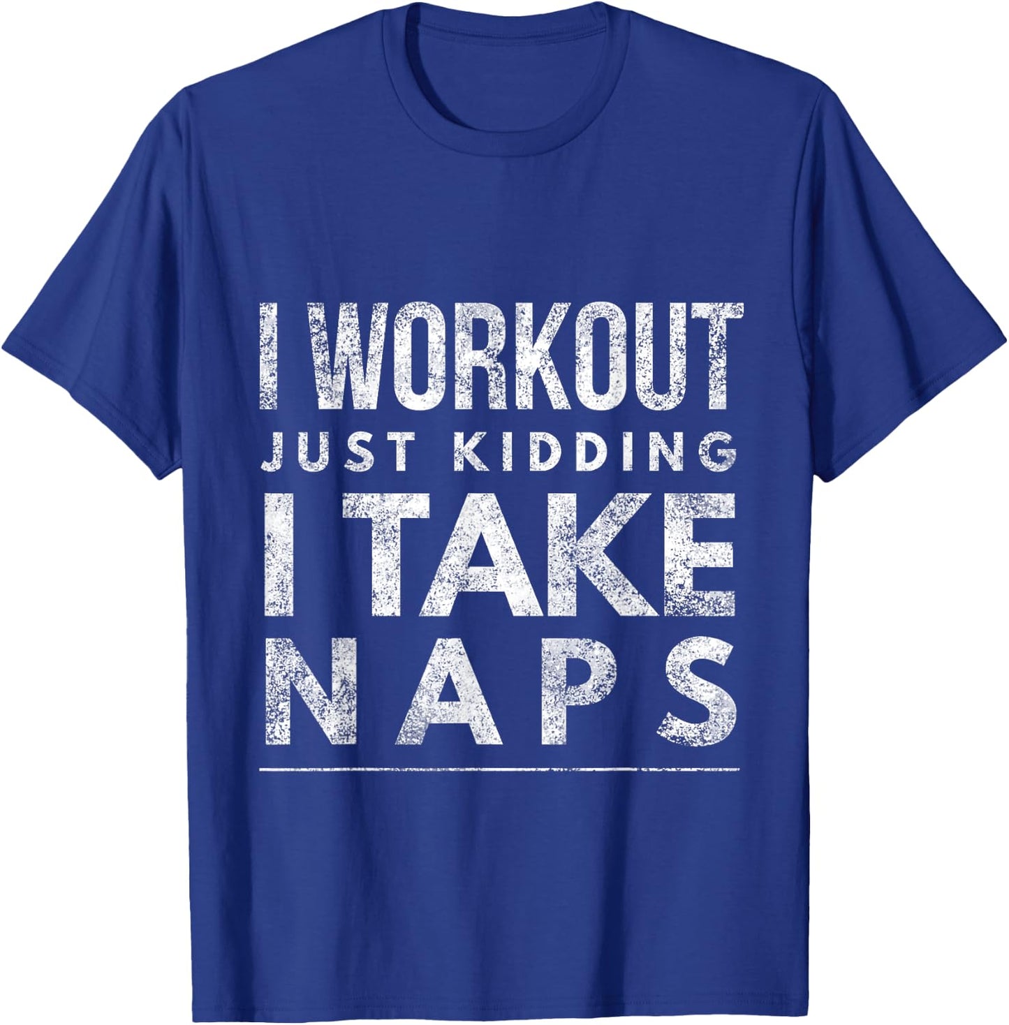 I workout just kidding I take naps T-Shirt - T-Shirt | Royal
