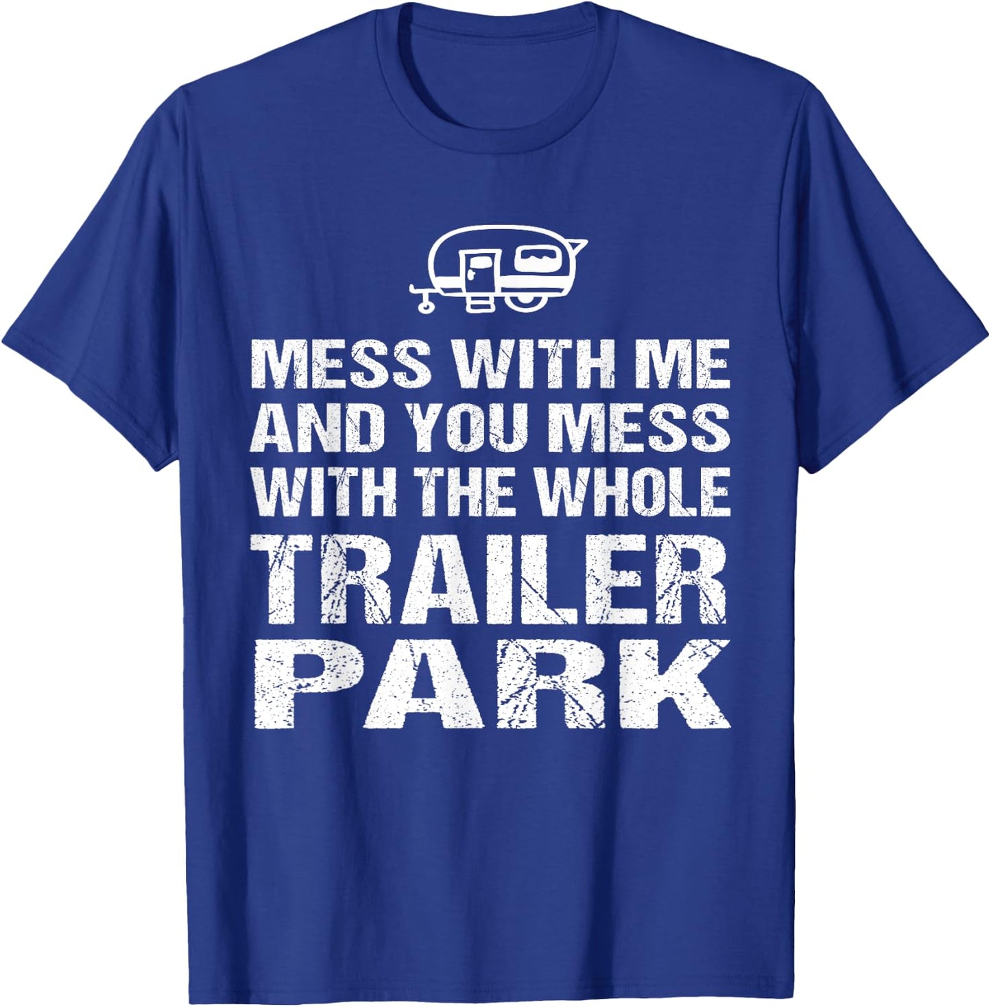 Redneck - Mess With Me Get The Whole Trailer Park T-Shirt - T-Shirt | Royal