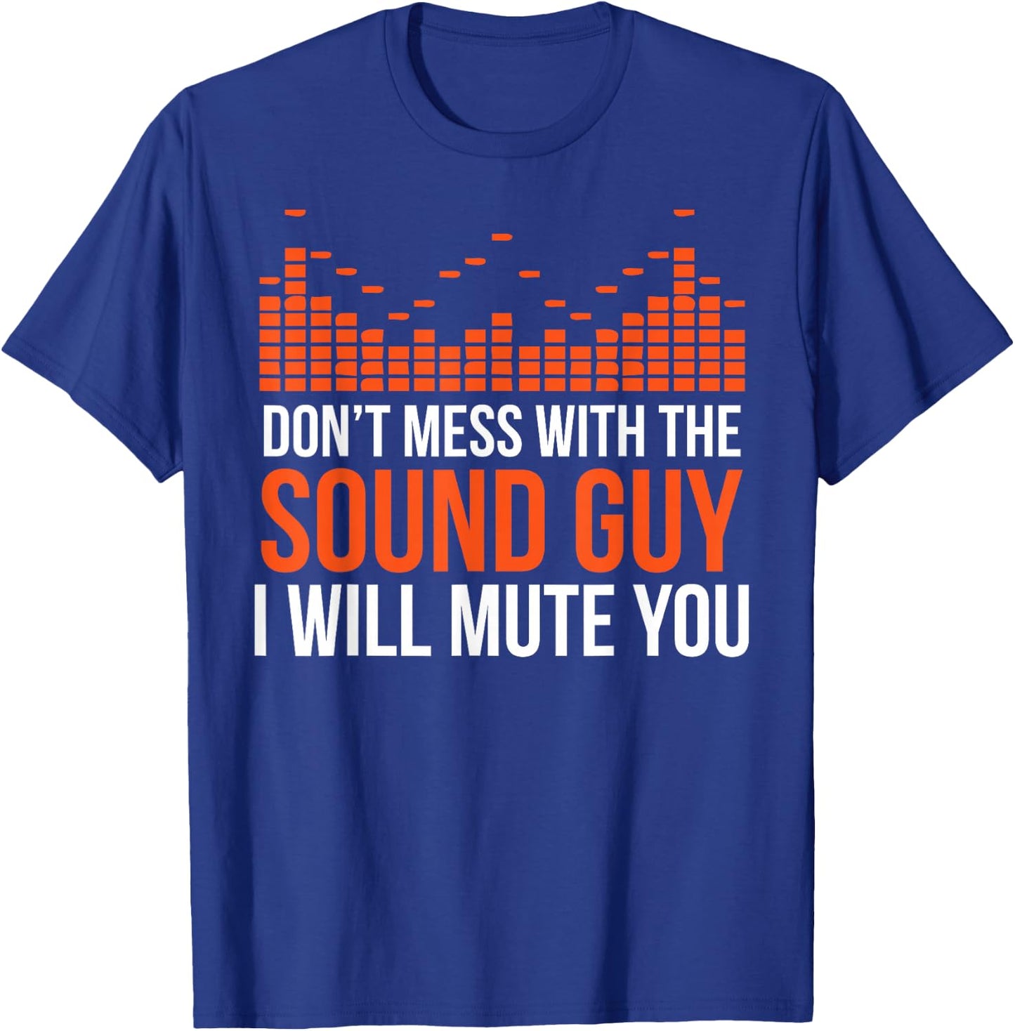 Don't Mess With The Sound Guy I Will Mute You T-Shirt - T-Shirt | Royal