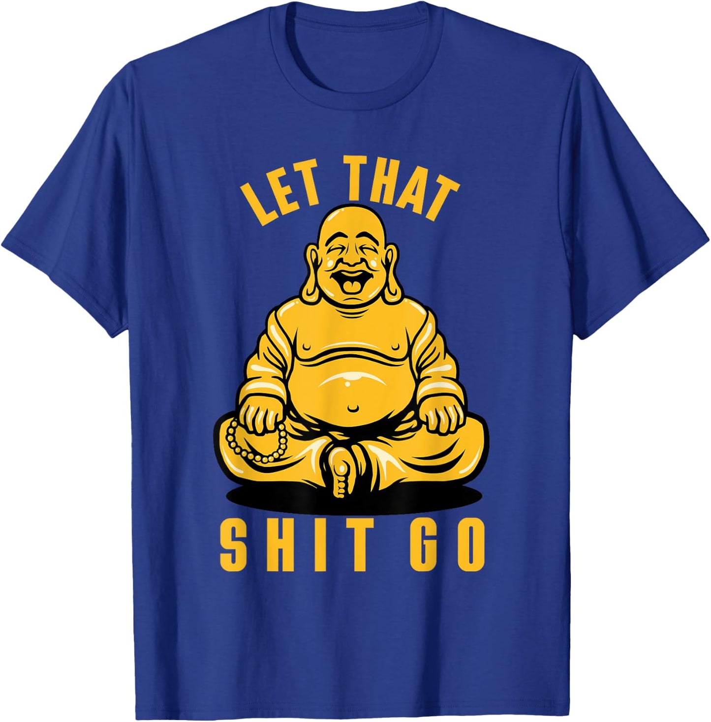 Funny Buddha Meditation Let That Shit Go T-Shirt - T-Shirt | Royal