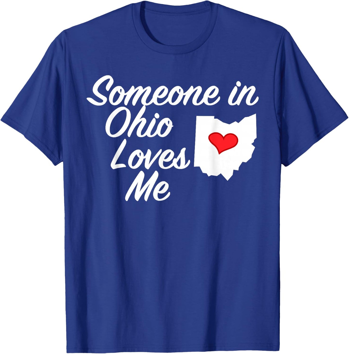 Someone in Ohio Loves Me | Precious Gift T-Shirt - T-Shirt | Royal