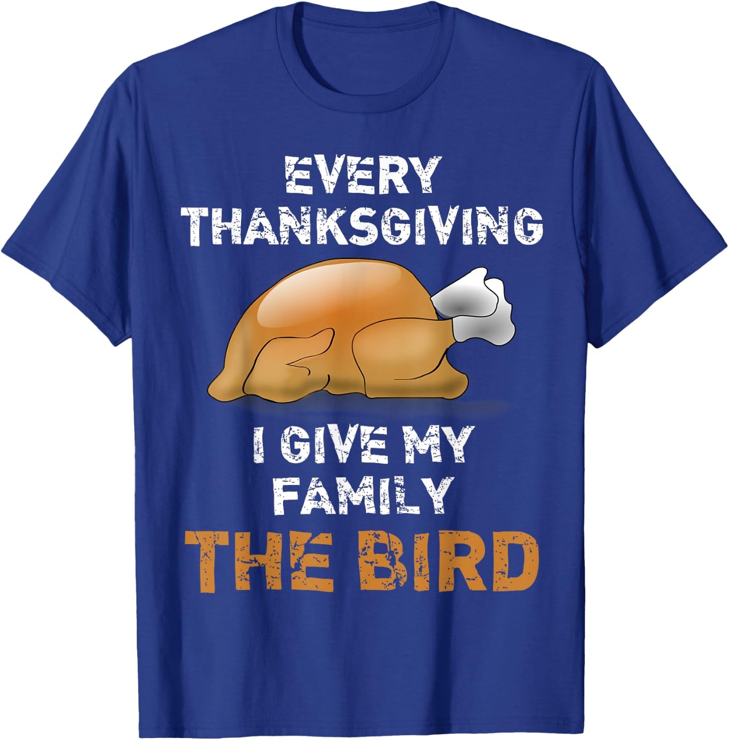 "Every Thanksgiving I Give My Family The Bird" Funny T-Shirt - T-Shirt | Royal