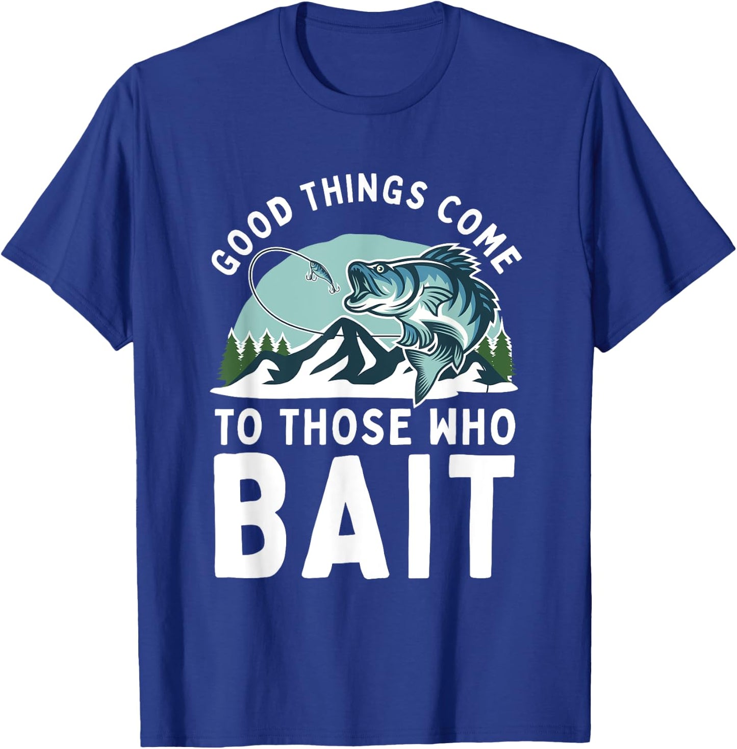 Good Things Come To Those Who Bait Fishermen Gift Fishing T-Shirt - T-Shirt | Royal