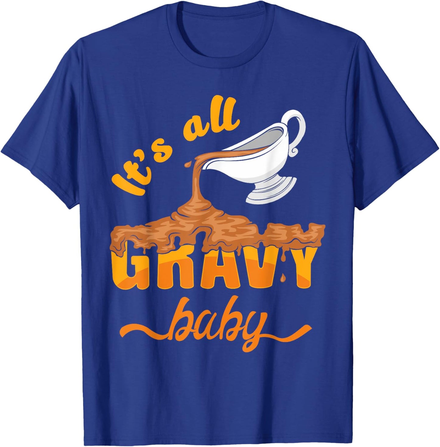 It's All Gravy Baby Funny Thanksgiving Dinner Gravy Boat T-Shirt - T-Shirt | Royal
