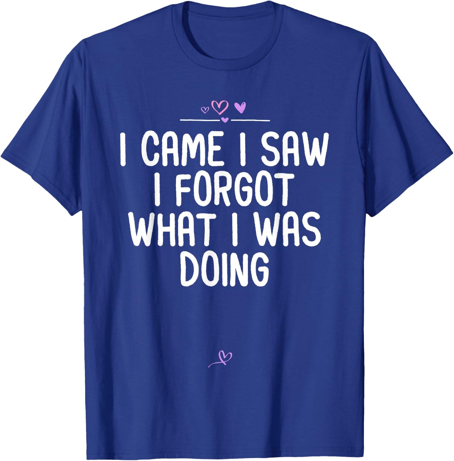 Sarcastic I Came I Saw I Forgot What I Was Doing Funny Gifts T-Shirt - T-Shirt | Royal