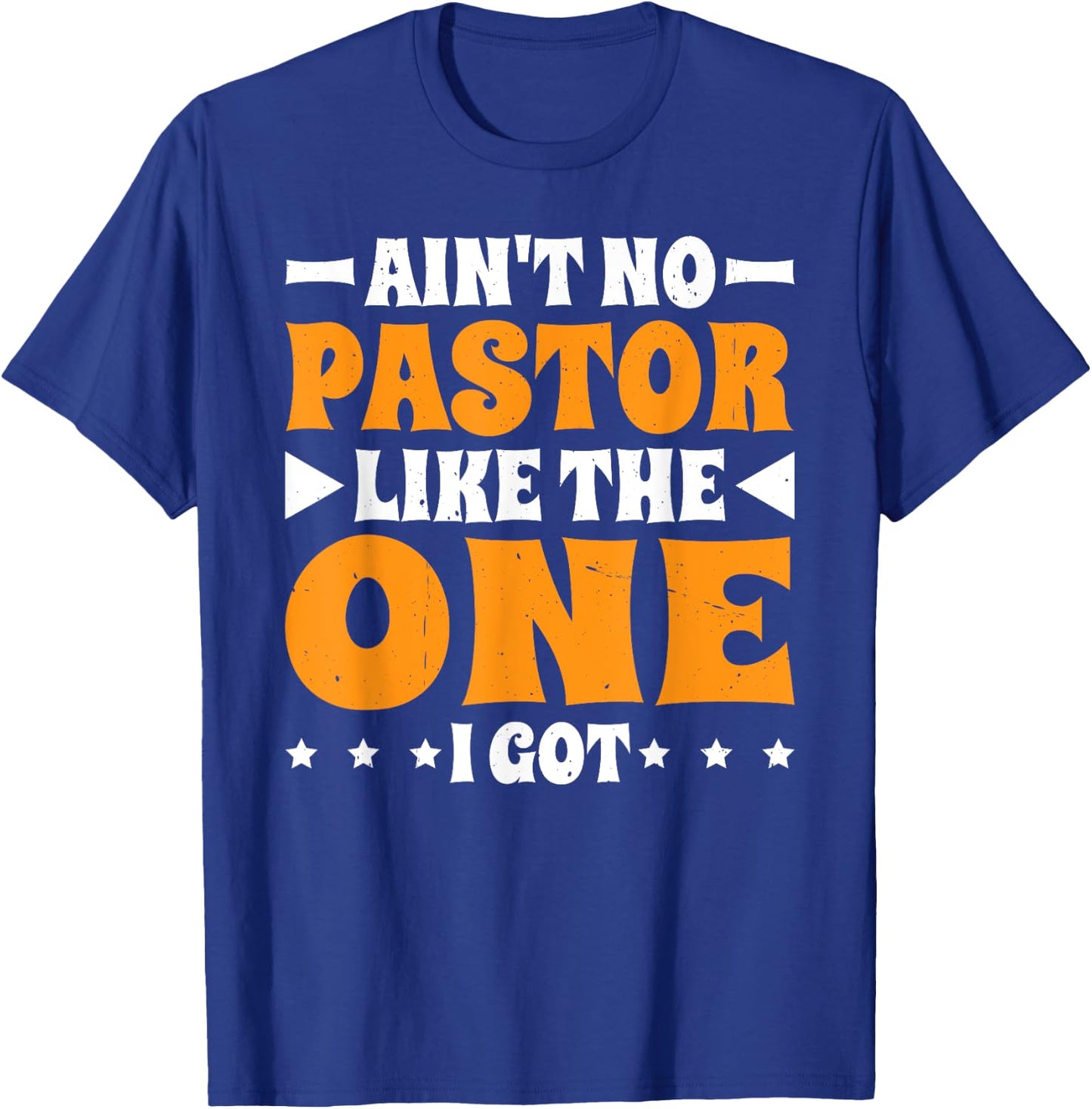 Ain't No Pastor Like The One I Got T-Shirt - T-Shirt | Royal