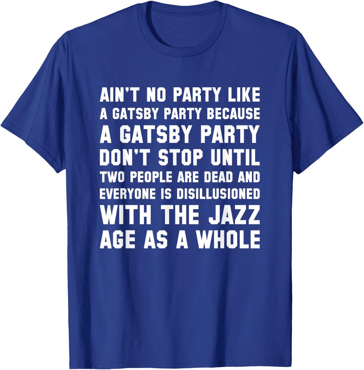 Ain't No Party Like A Gatsby Party Funny T Shirt T-Shirt - T-Shirt | Royal