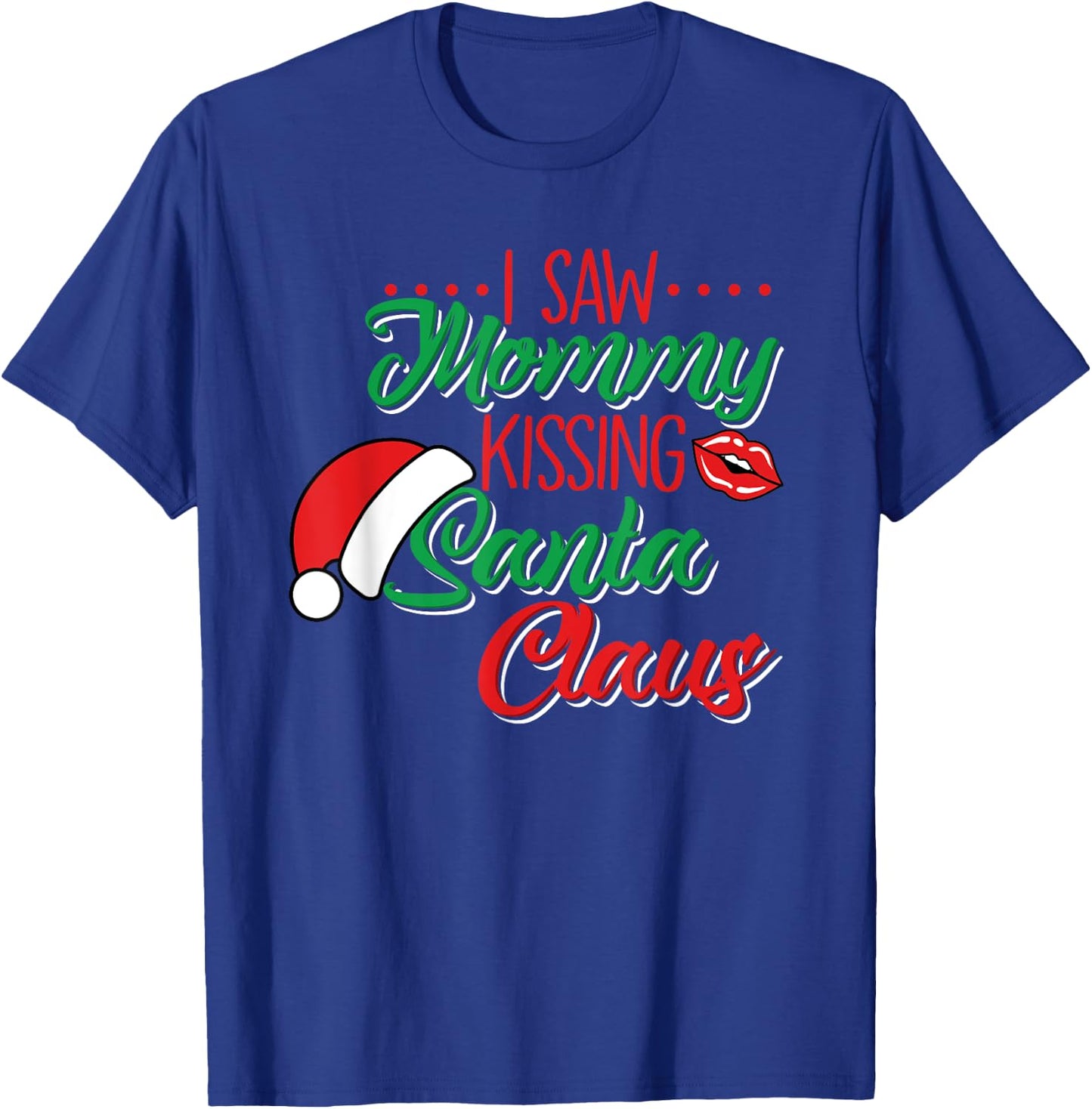 I Saw Mommy Kissing Santa Claus Funny Christmas Holidays T-Shirt - T-Shirt | Royal