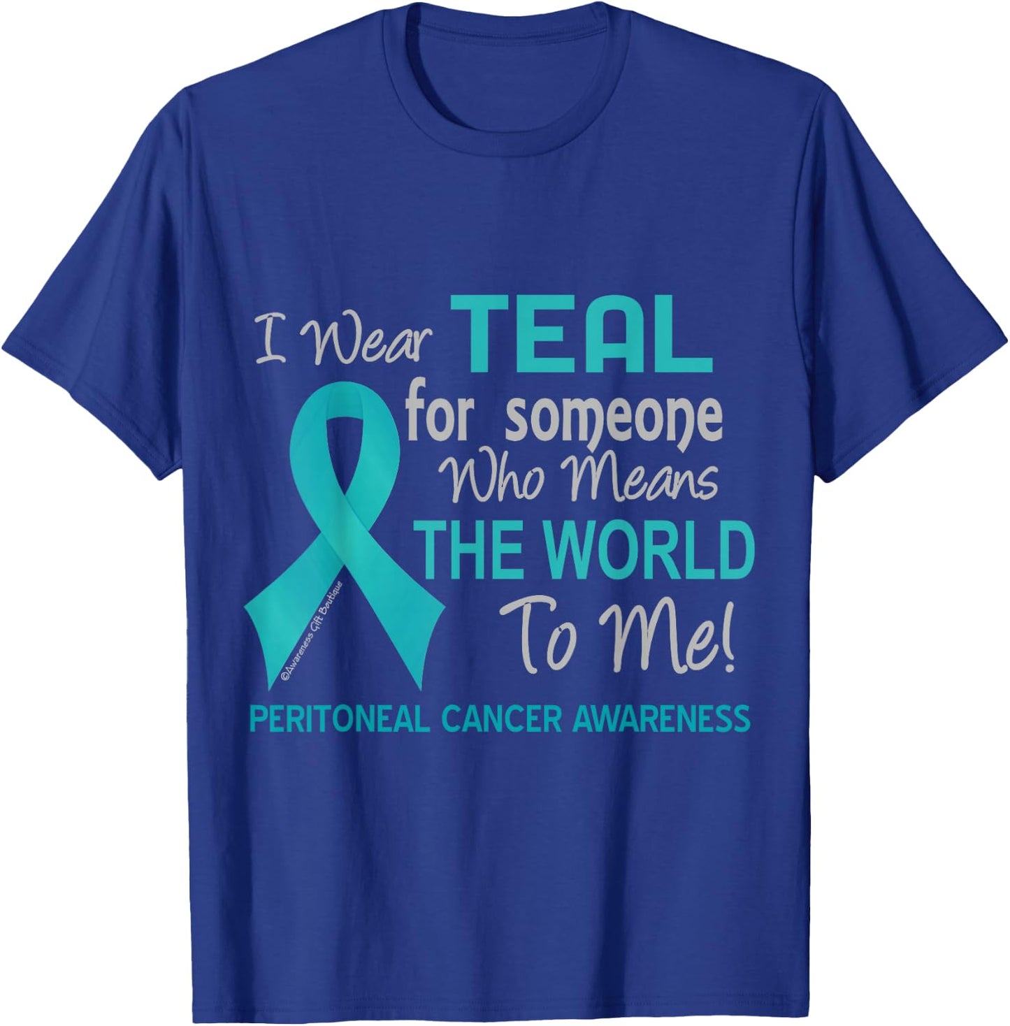 Peritoneal Cancer For Someone Who Means World To Me T-Shirt - T-Shirt | Royal