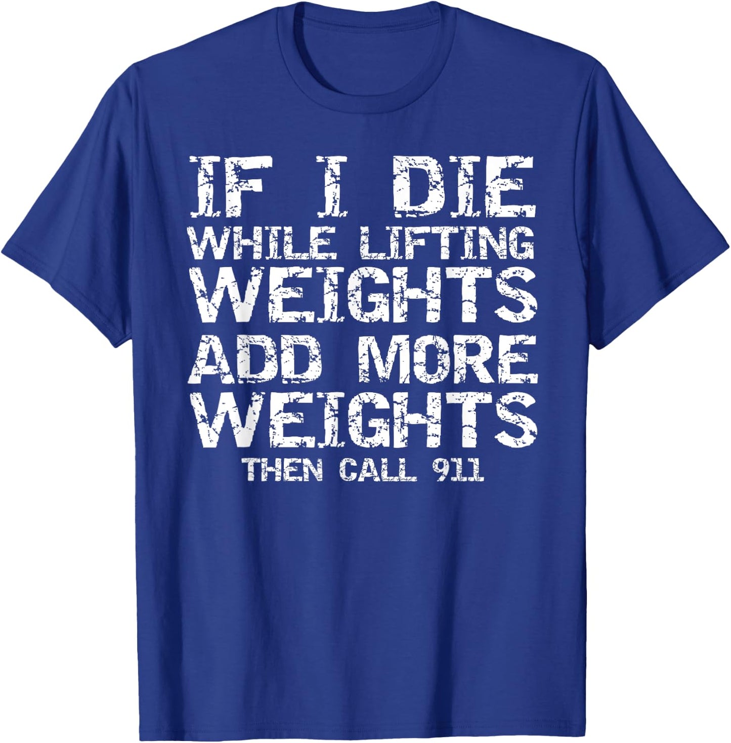 Funny If I Die While Lifting Weights Add More & Call 911 T-Shirt - T-Shirt | Royal