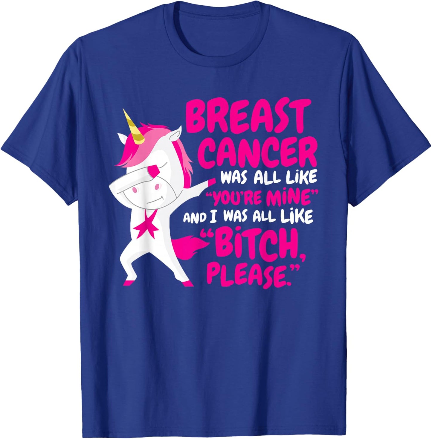 Funny Breast Cancer Survivor Bitch Please Unicorn T-Shirt - T-Shirt | Royal