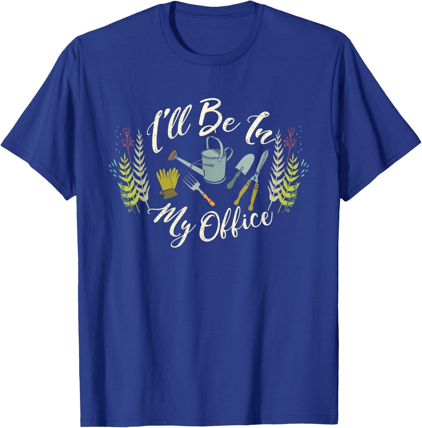Fun Gardener Saying | Cute I'll Be In My Office Gardening T-Shirt - T-Shirt | Royal