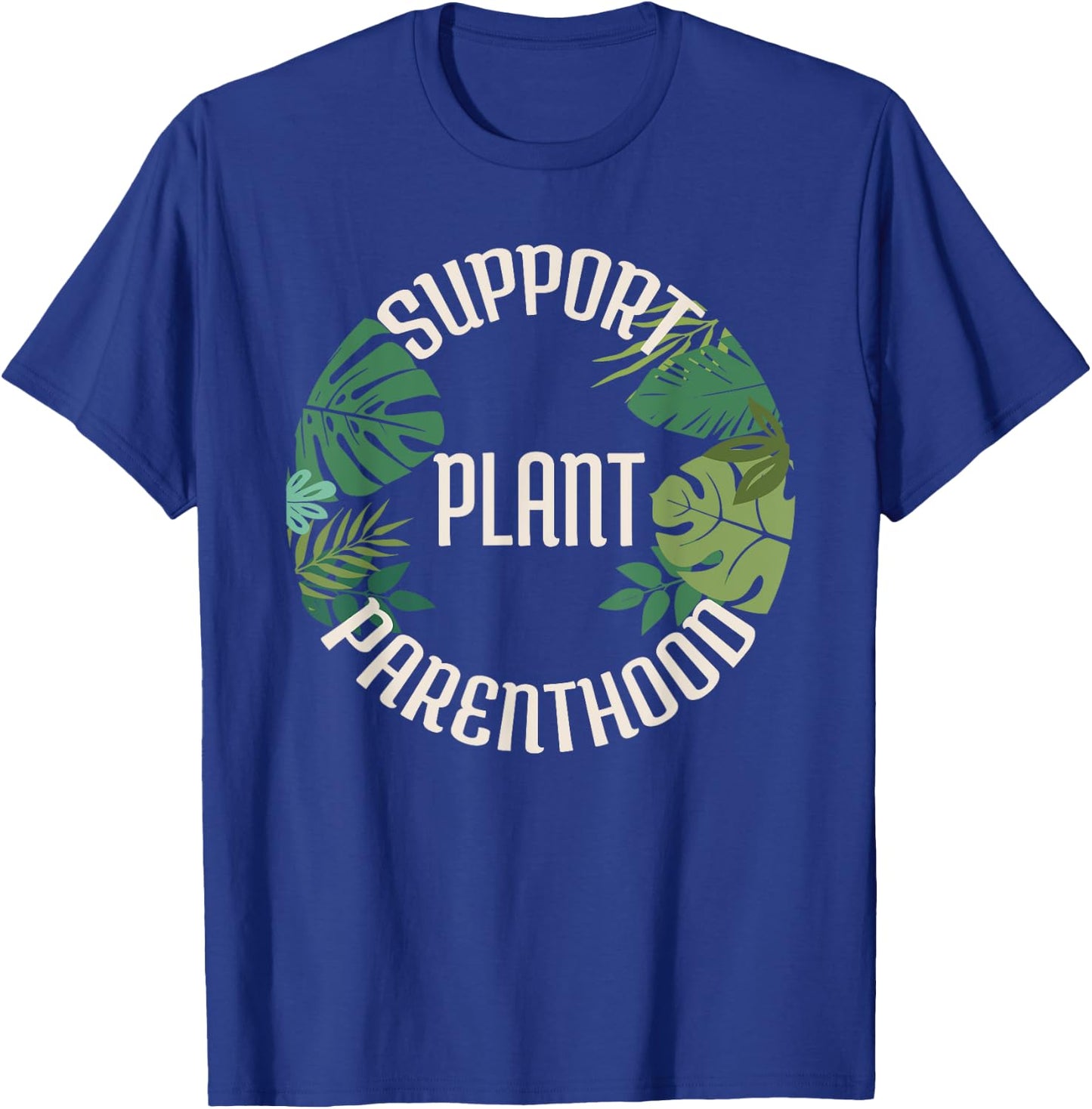 Support Plant Parenthood Shirt T-Shirt - T-Shirt | Royal