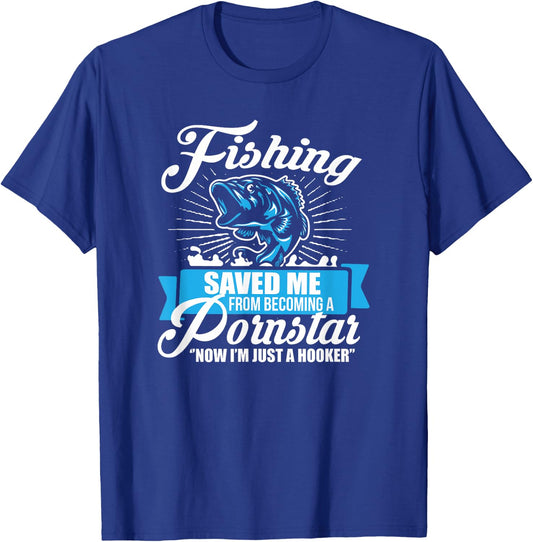 Fishing Saved Me From Becoming A Porn Star T-Shirt - T-Shirt | Royal