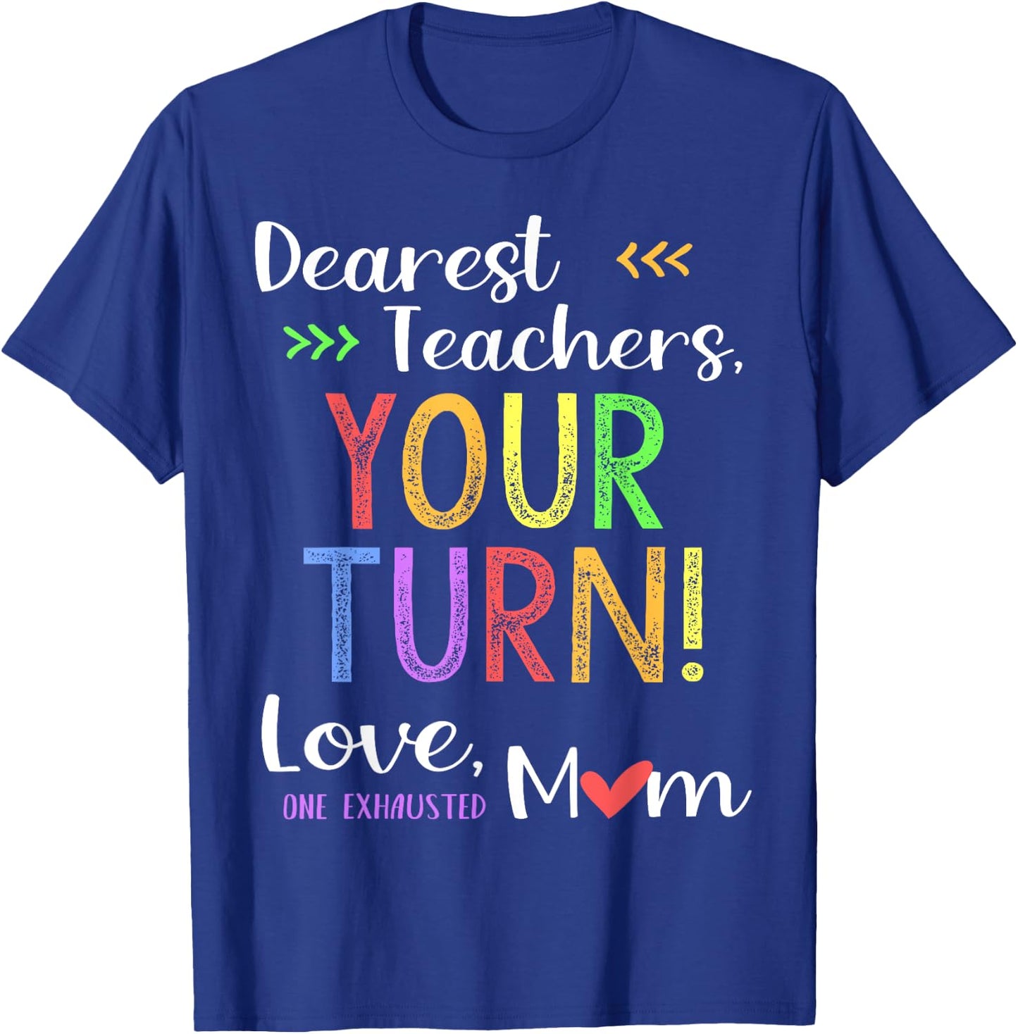 Funny Back To School Mom Shirt Dear Teachers Your Turn Cute Men Women T-Shirt - T-Shirt | Royal