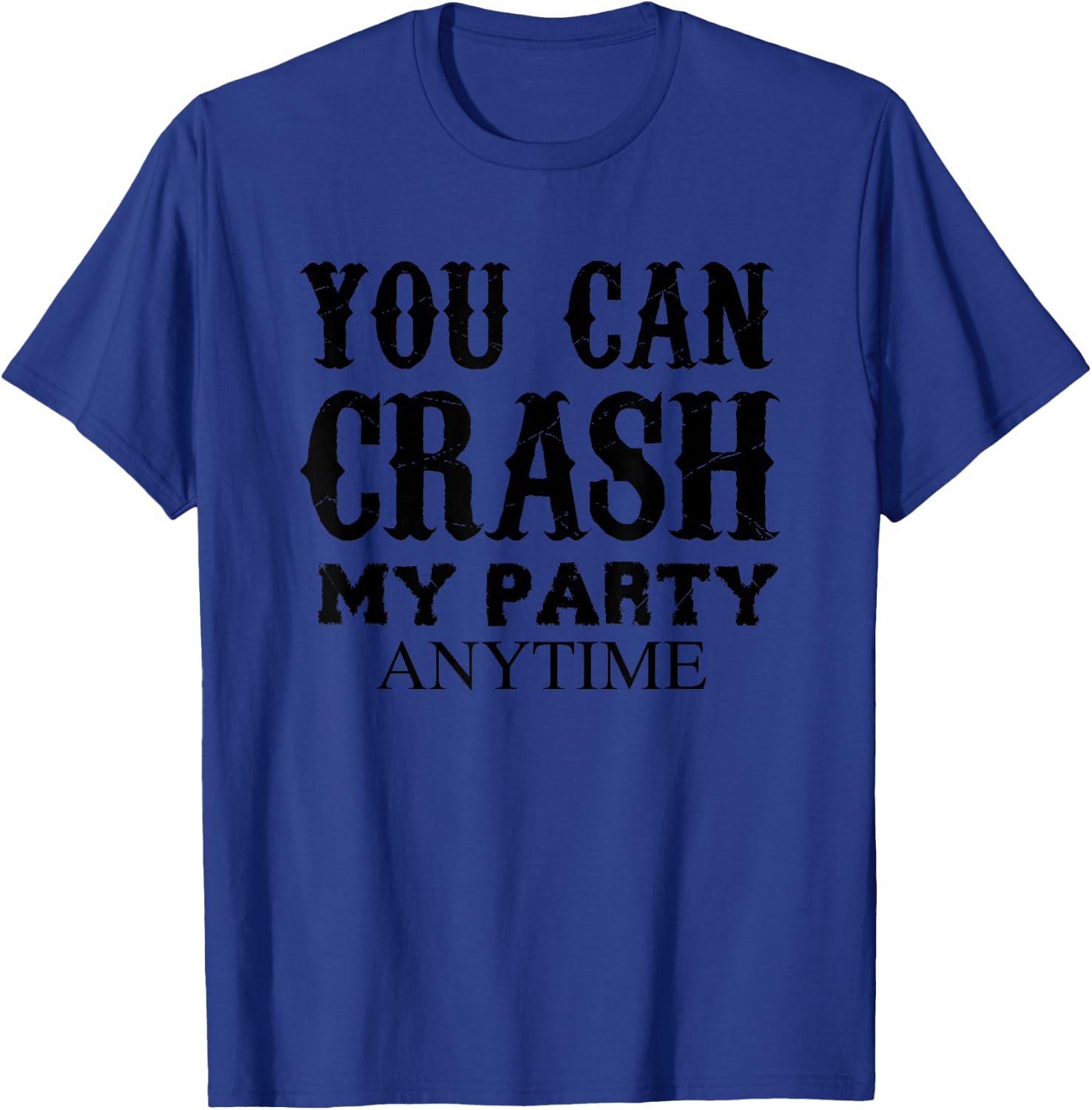 You Can Crash My Party Anytime T-Shirt - T-Shirt | Royal