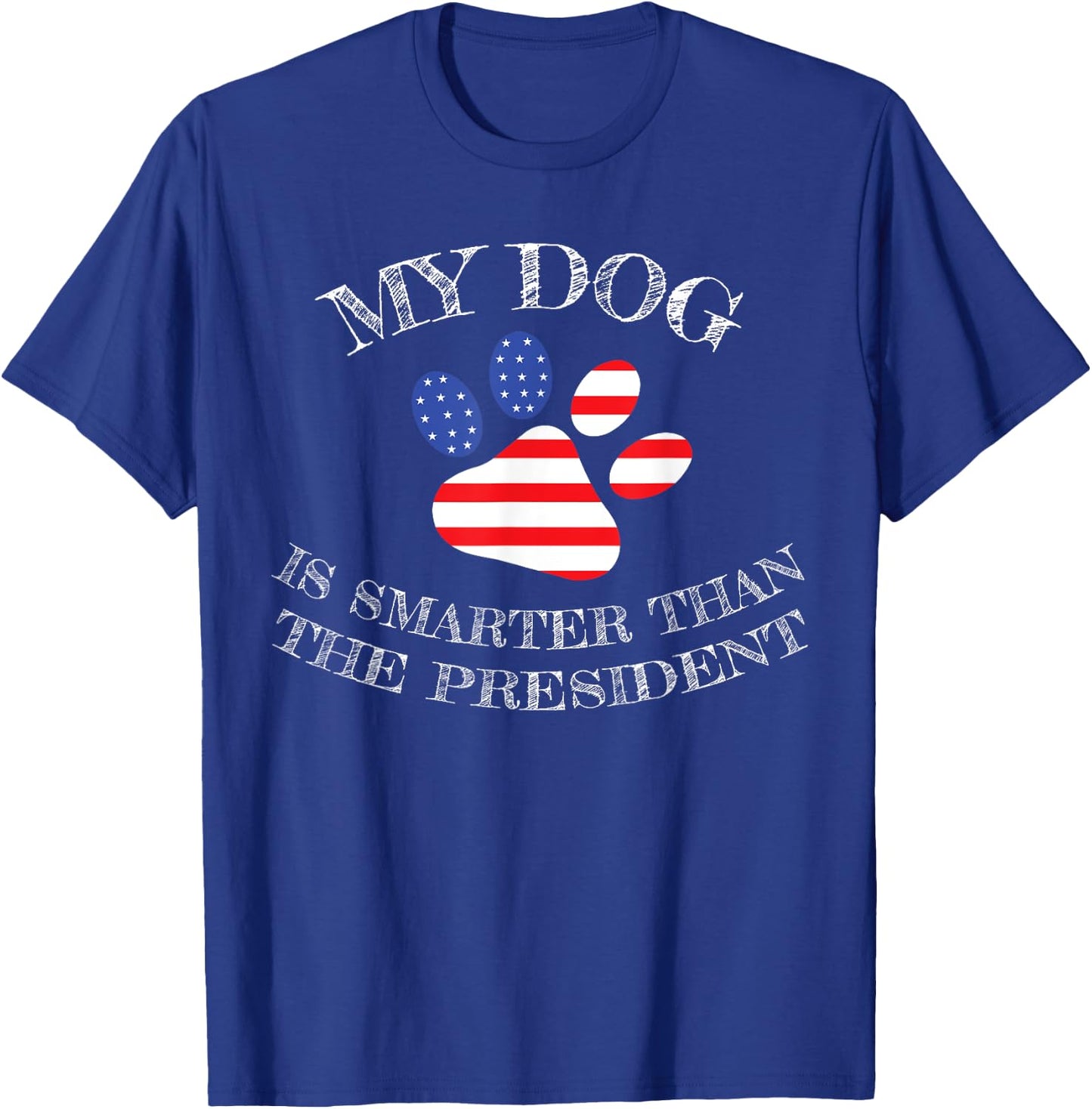 My Dog Is Smarter Than The President Funny T-Shirt - T-Shirt | Royal