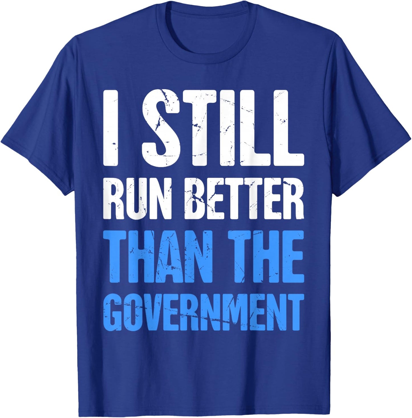 I Still Run Better Than The Government T-Shirt - T-Shirt | Royal