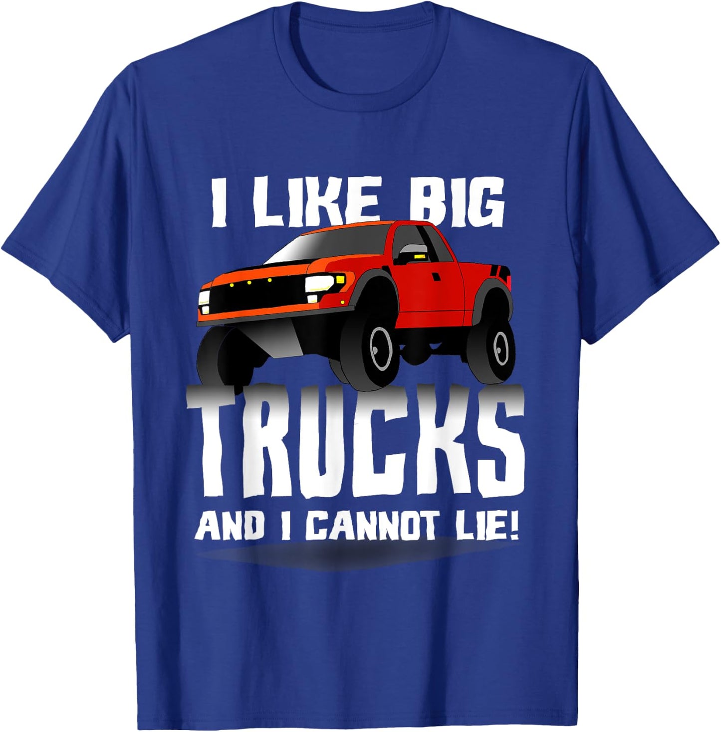 I Like Big Trucks And I Cannot Lie Funny T-Shirt - T-Shirt | Royal