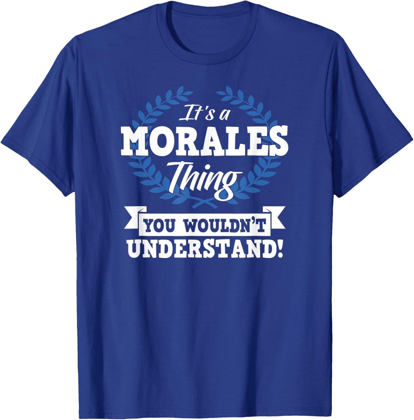 It's A Morales Thing You Wouldn't Understand Name Shirt T-Shirt - T-Shirt | Royal