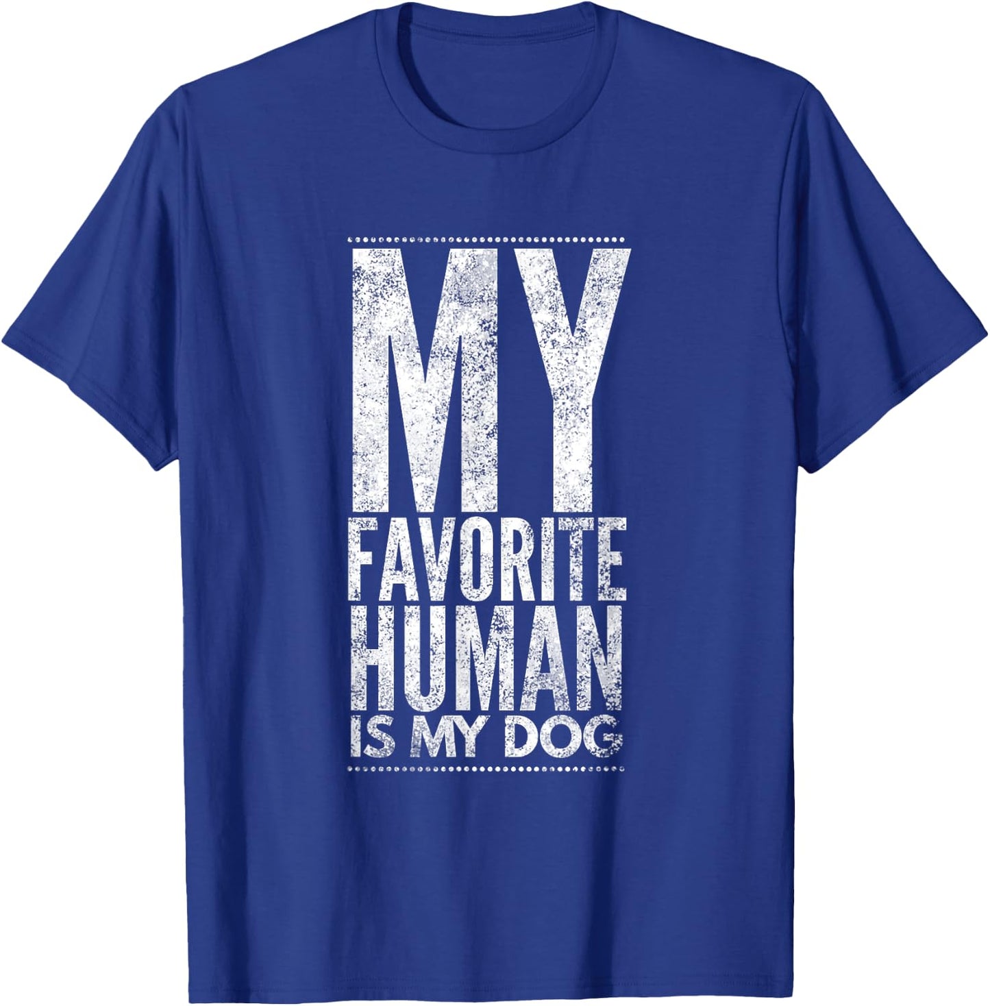 My Favorite Human Is My Dog Novelty Gift T-Shirt - T-Shirt | Royal