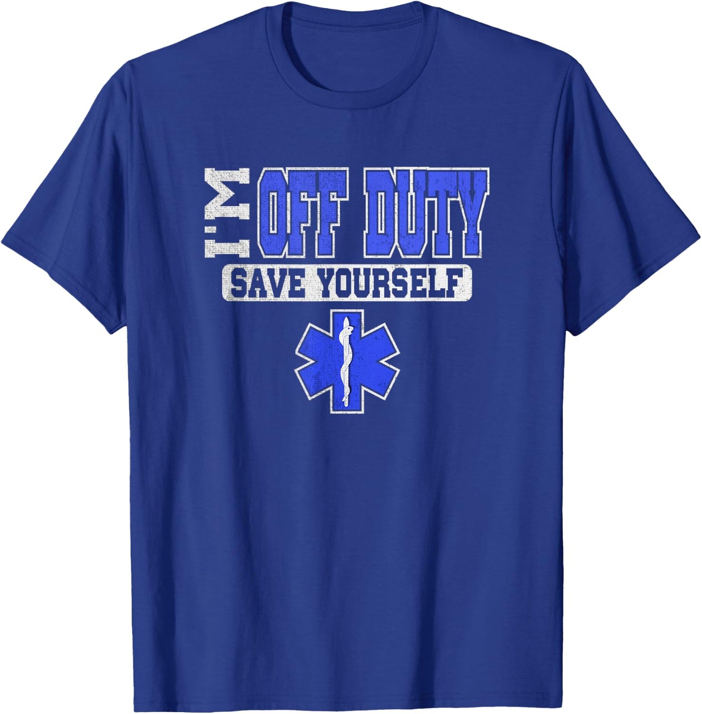 I'm Off Duty Save Yourself EMS Shirt | Funny EMT Medic Gift T-Shirt - T-Shirt | Royal