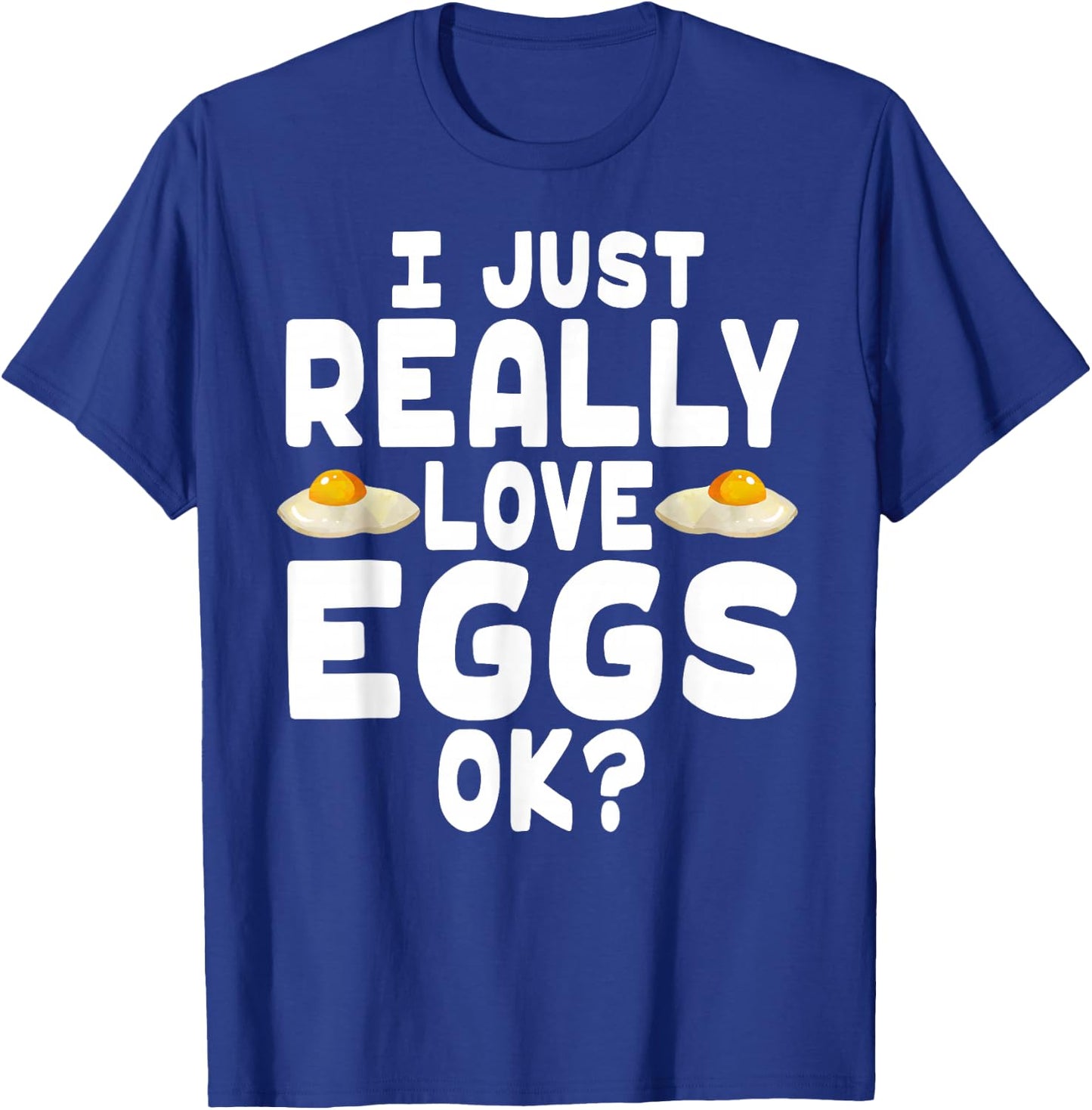 I Just Really Love Eggs - Cute Egg Lover T-Shirt - T-Shirt | Royal